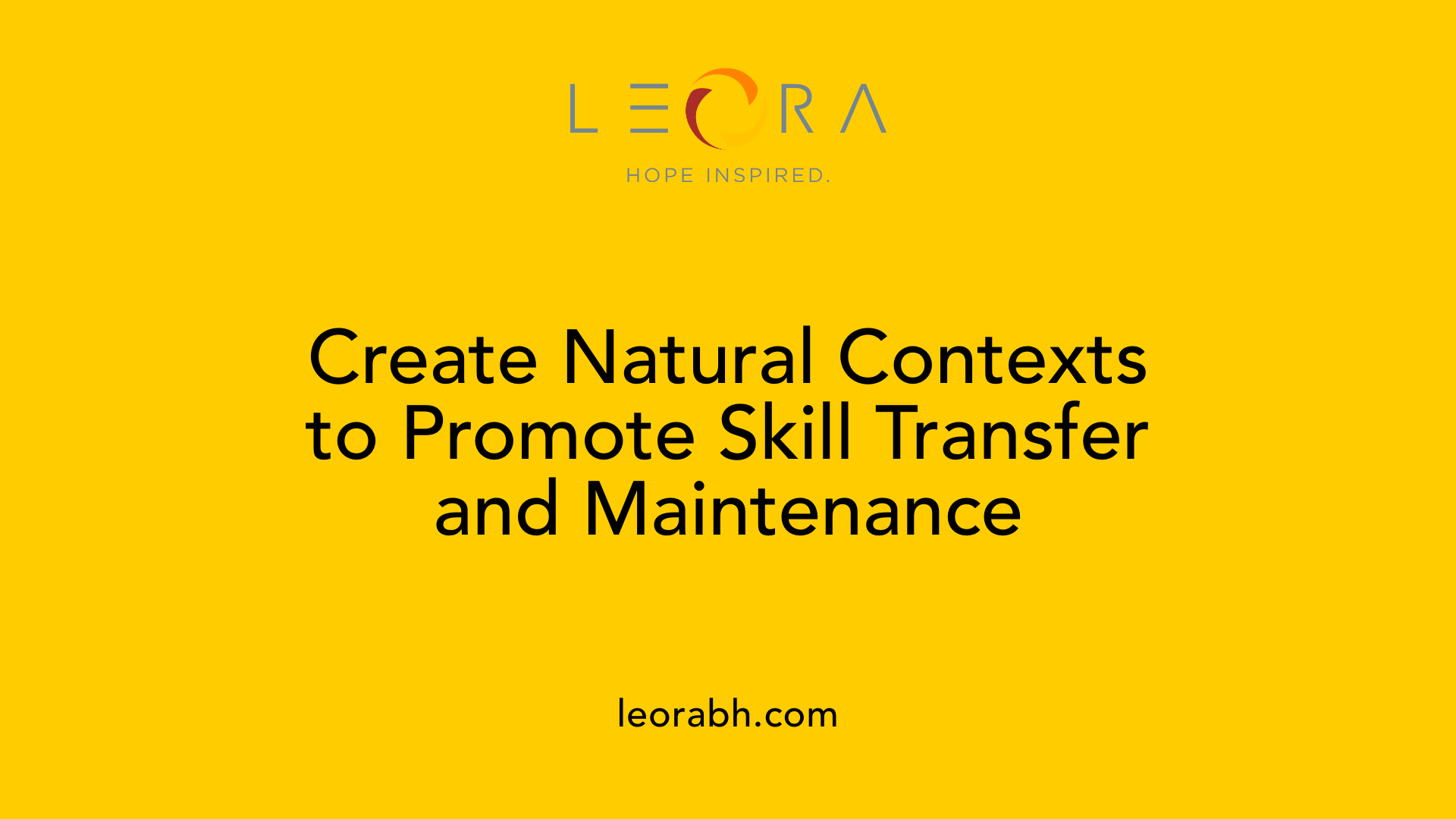 Create Natural Contexts to Promote Skill Transfer and Maintenance