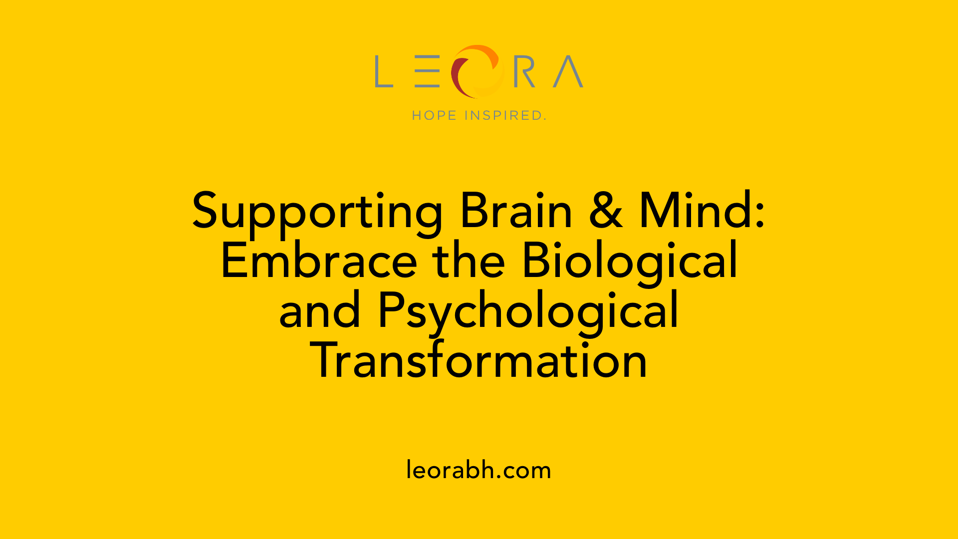 Supporting Brain &amp; Mind: Embrace the Biological and Psychological Transformation