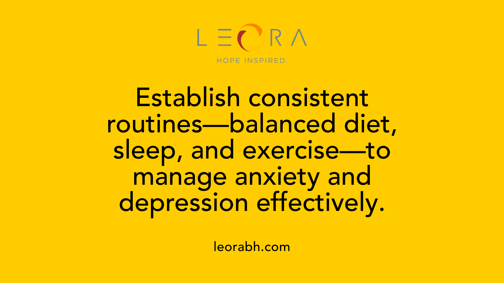 Establish consistent routines—balanced diet, sleep, and exercise—to manage anxiety and depression effectively.