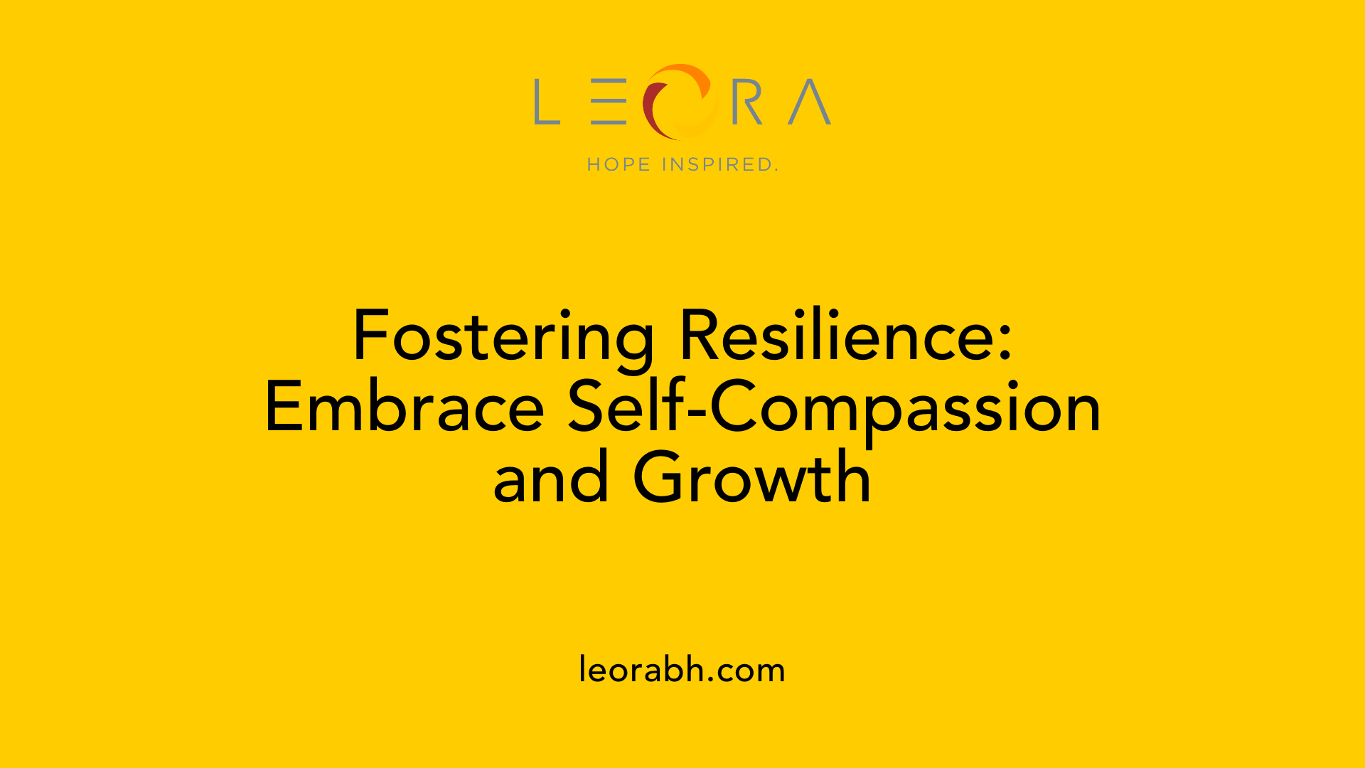 Fostering Resilience: Embrace Self-Compassion and Growth
