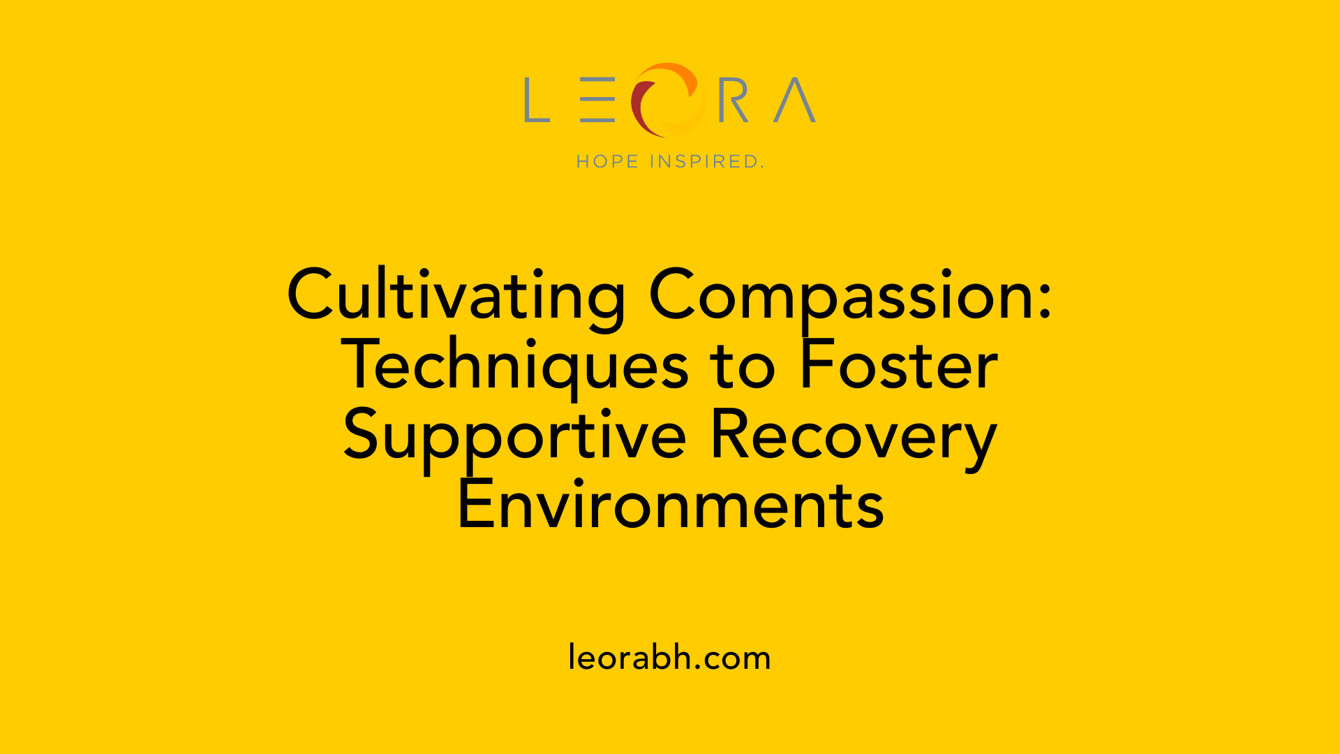 Cultivating Compassion: Techniques to Foster Supportive Recovery Environments