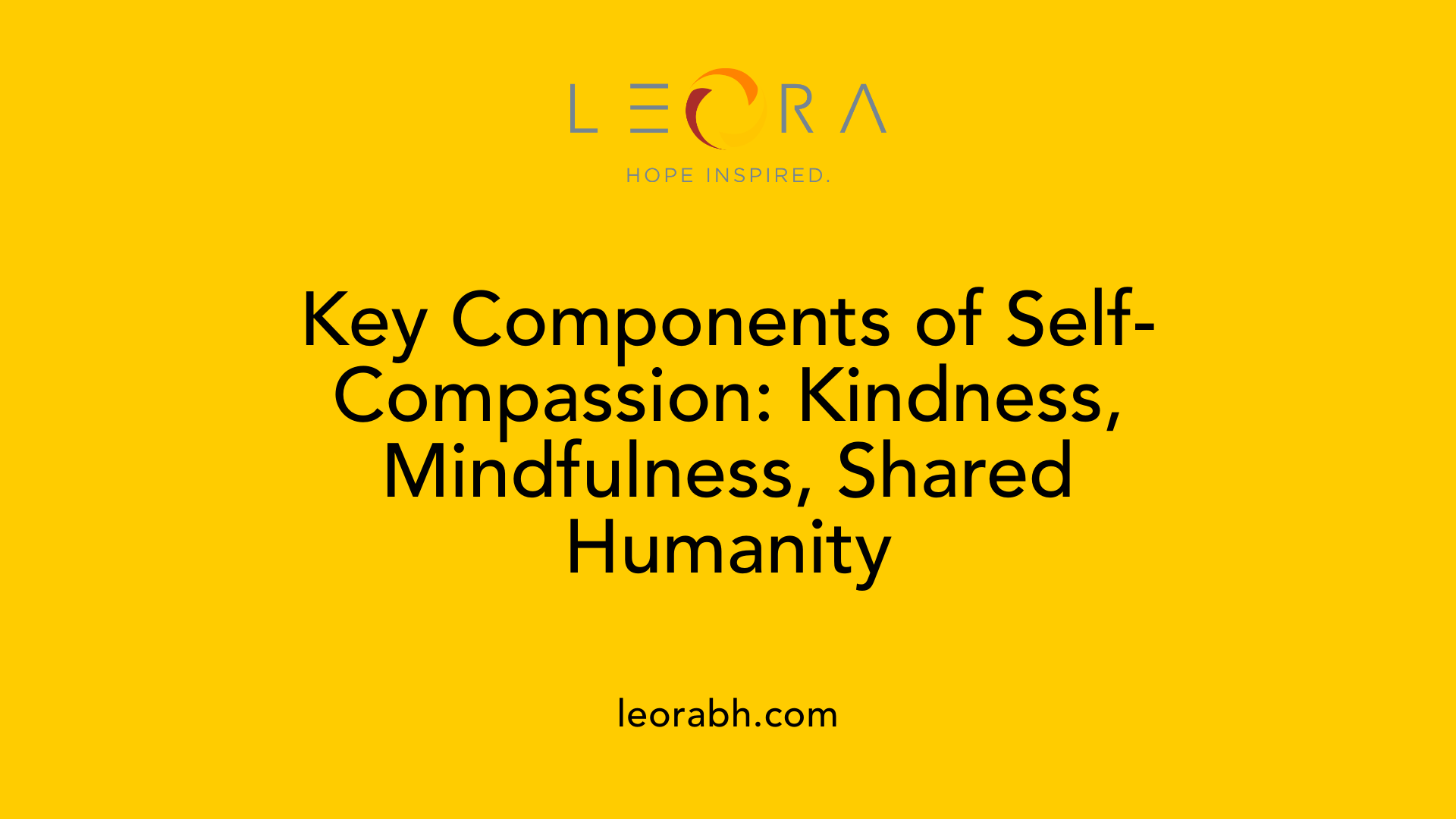 Key Components of Self-Compassion: Kindness, Mindfulness, Shared Humanity