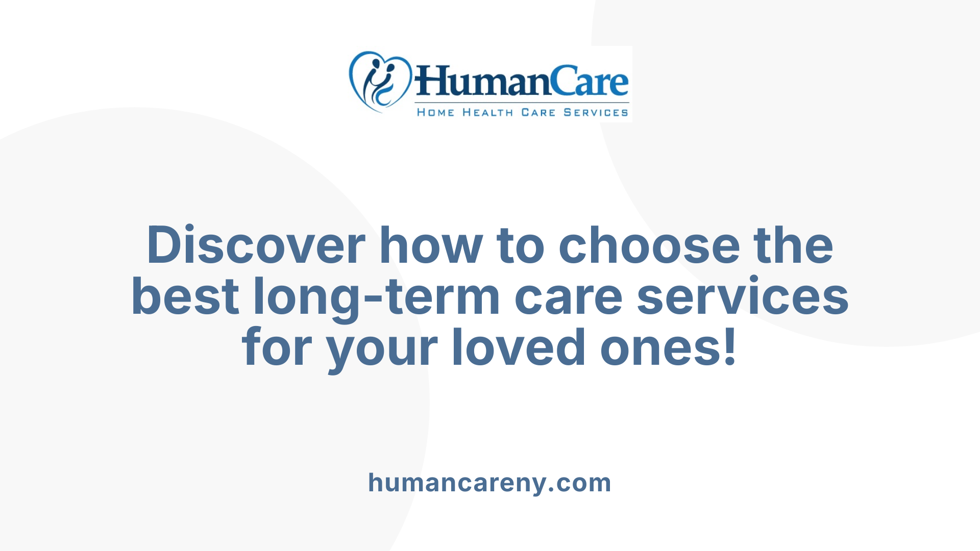 Discover how to choose the best long-term care services for your loved ones!