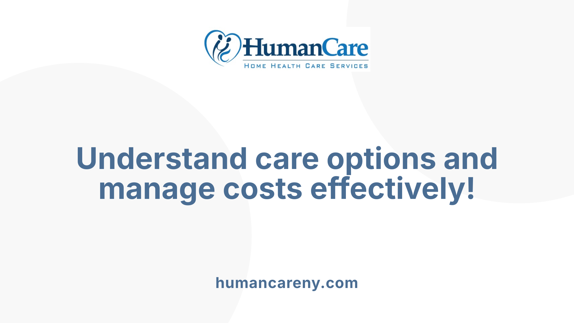 Understand care options and manage costs effectively!
