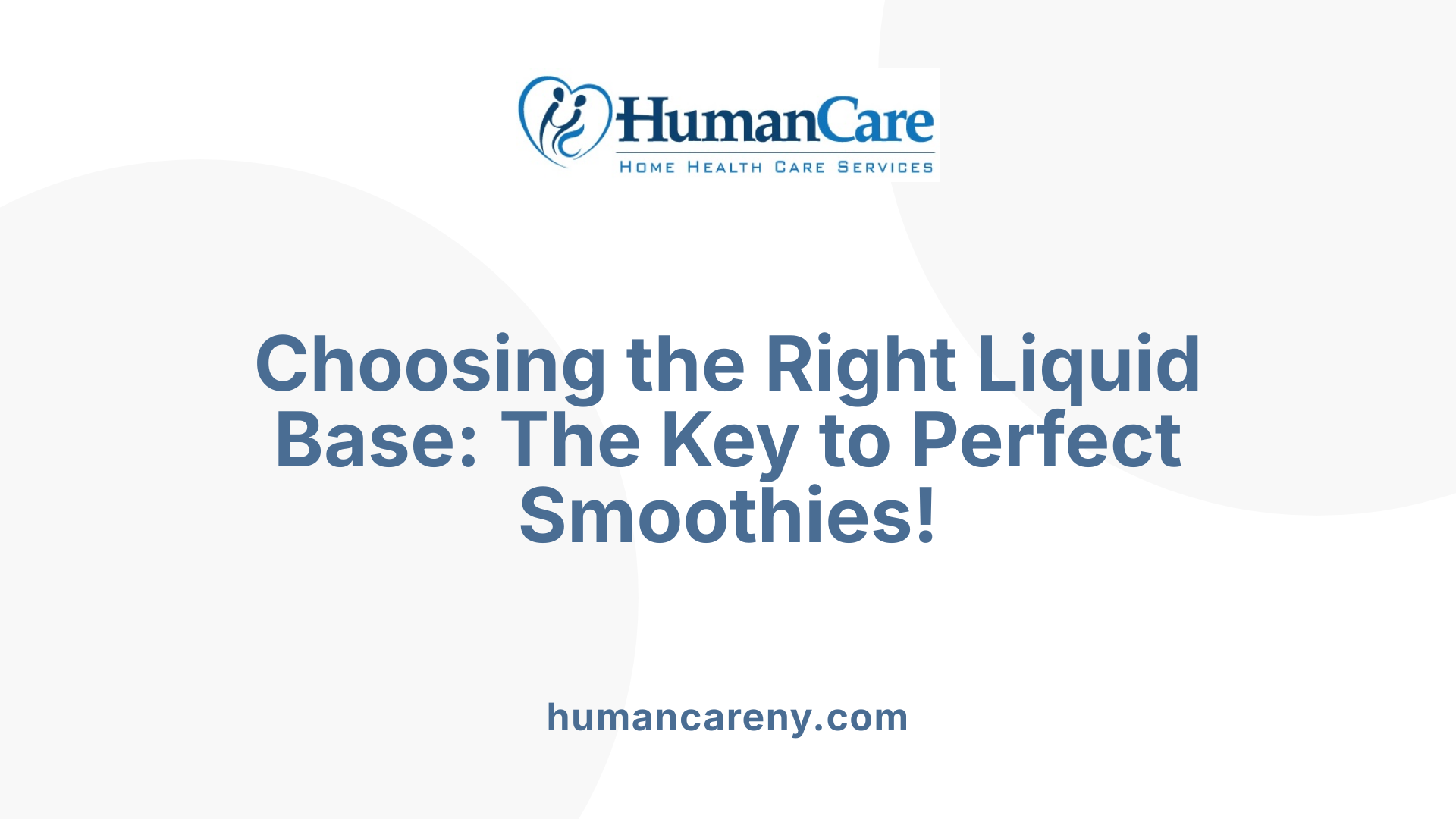 Choosing the Right Liquid Base: The Key to Perfect Smoothies!