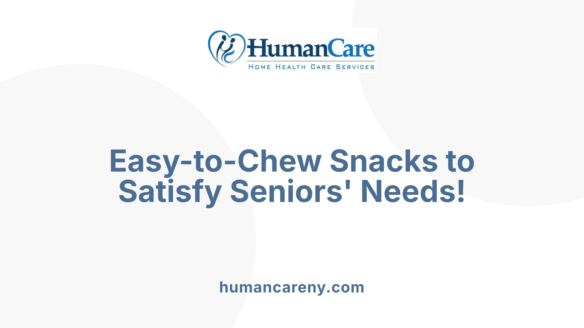 Easy-to-Chew Snacks to Satisfy Seniors' Needs!