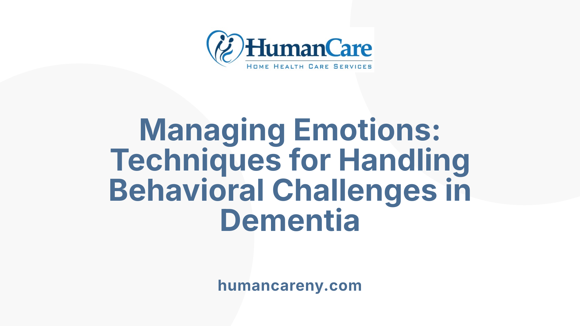Managing Emotions: Techniques for Handling Behavioral Challenges in Dementia