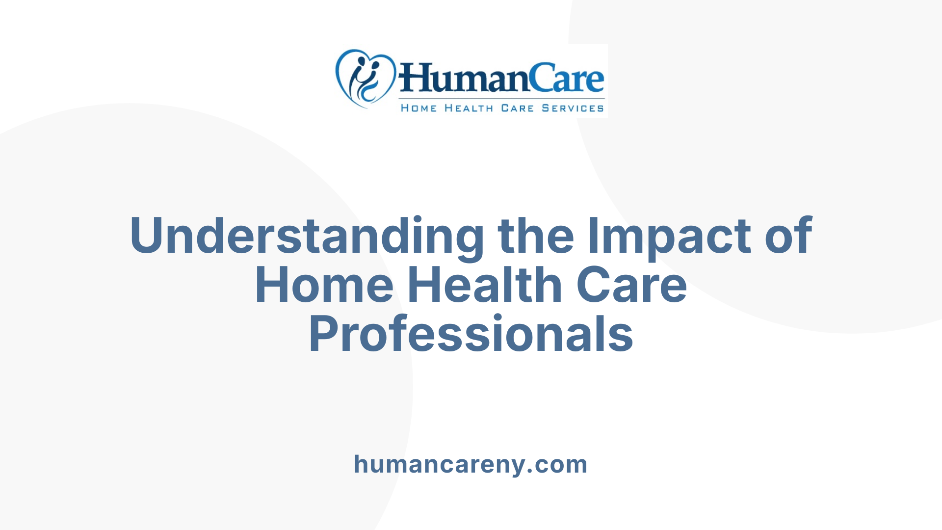 Understanding the Impact of Home Health Care Professionals