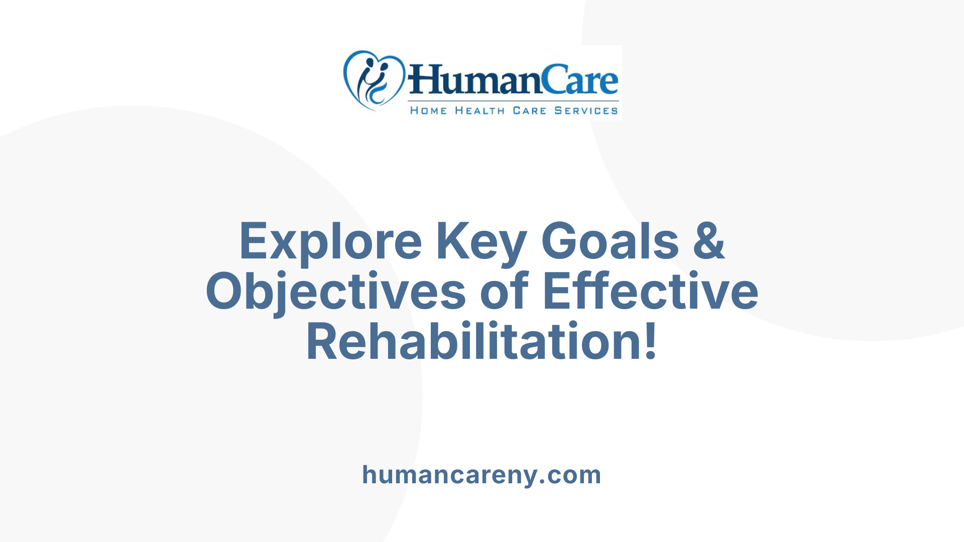 Explore Key Goals &amp; Objectives of Effective Rehabilitation!