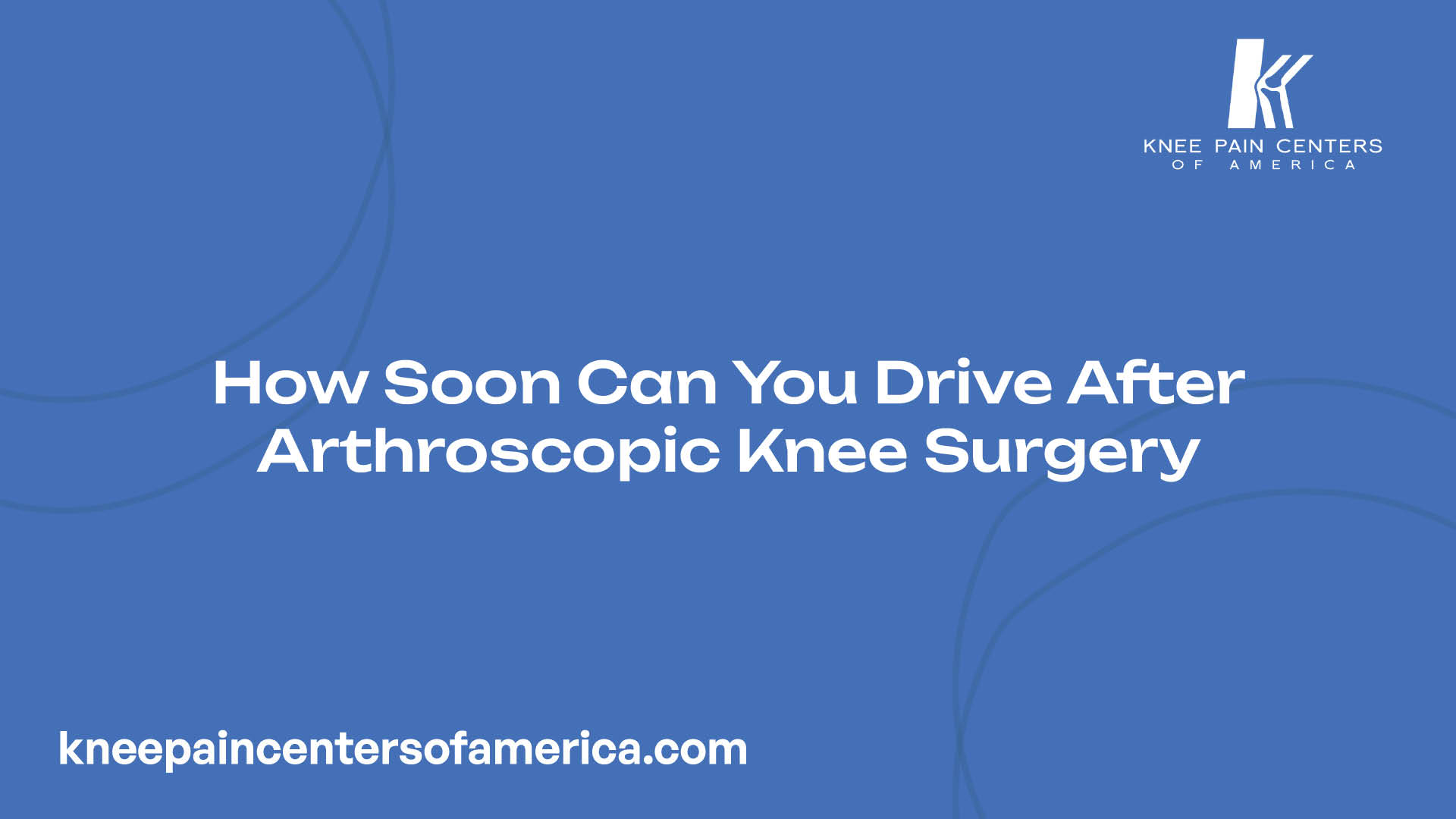 How Soon Can You Drive After Arthroscopic Knee Surgery