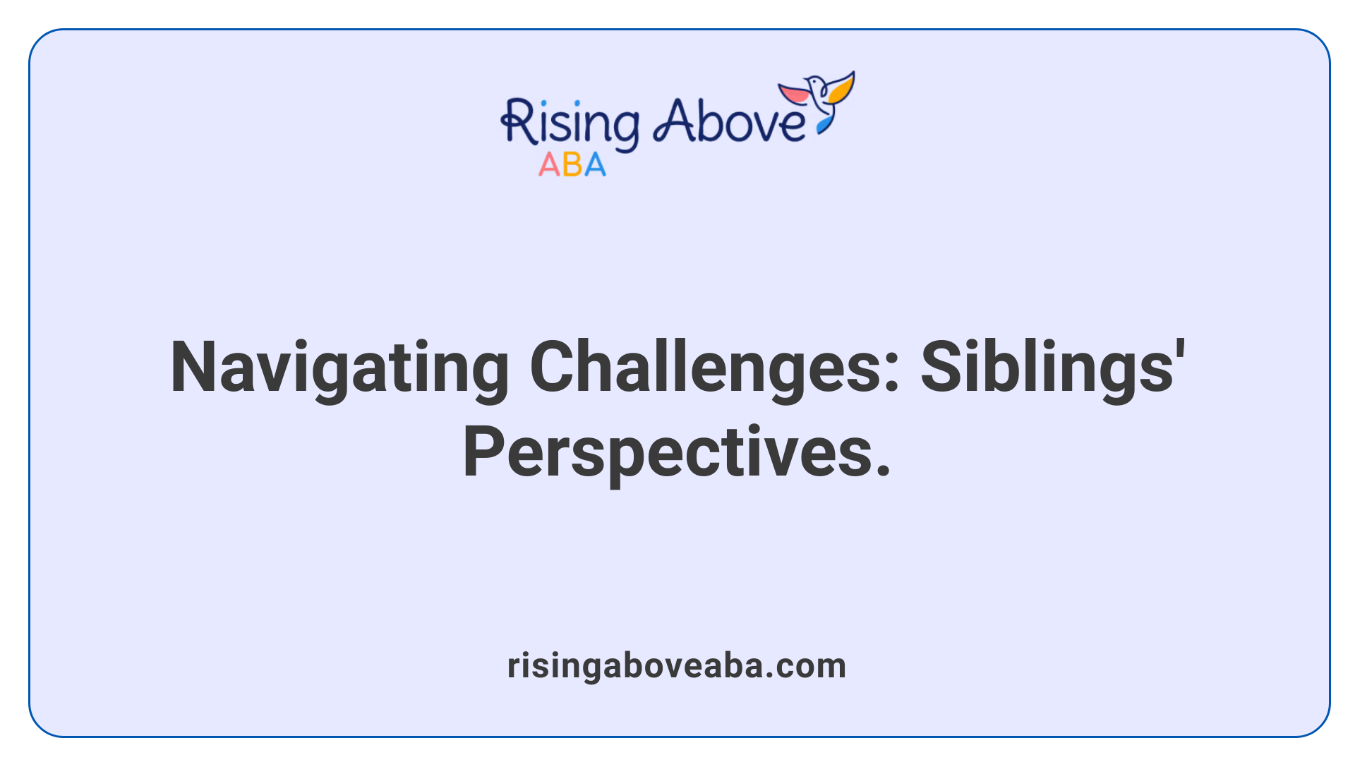 Navigating Challenges: Siblings' Perspectives.