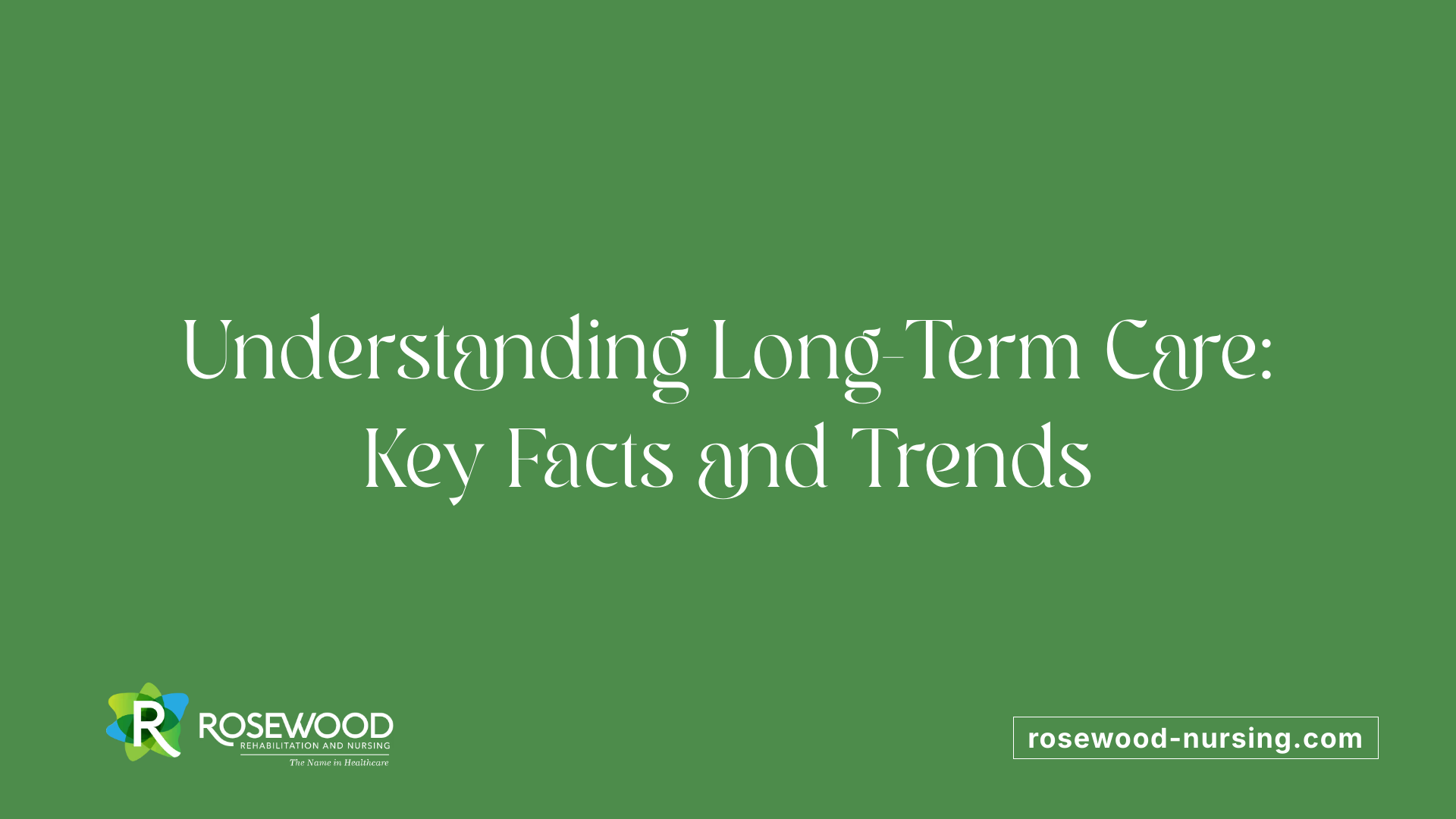 Understanding Long-Term Care: Key Facts and Trends