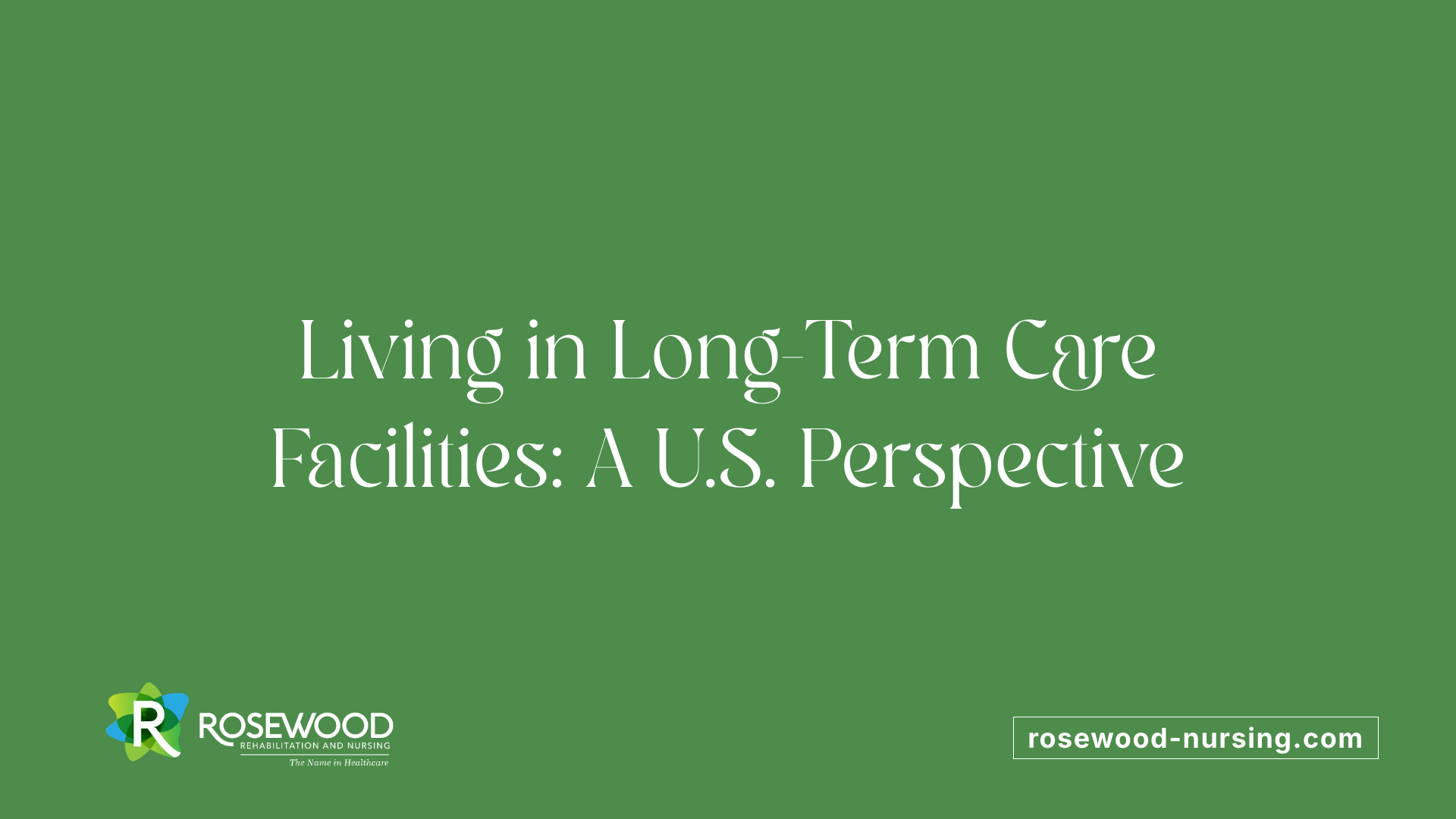 Living in Long-Term Care Facilities: A U.S. Perspective