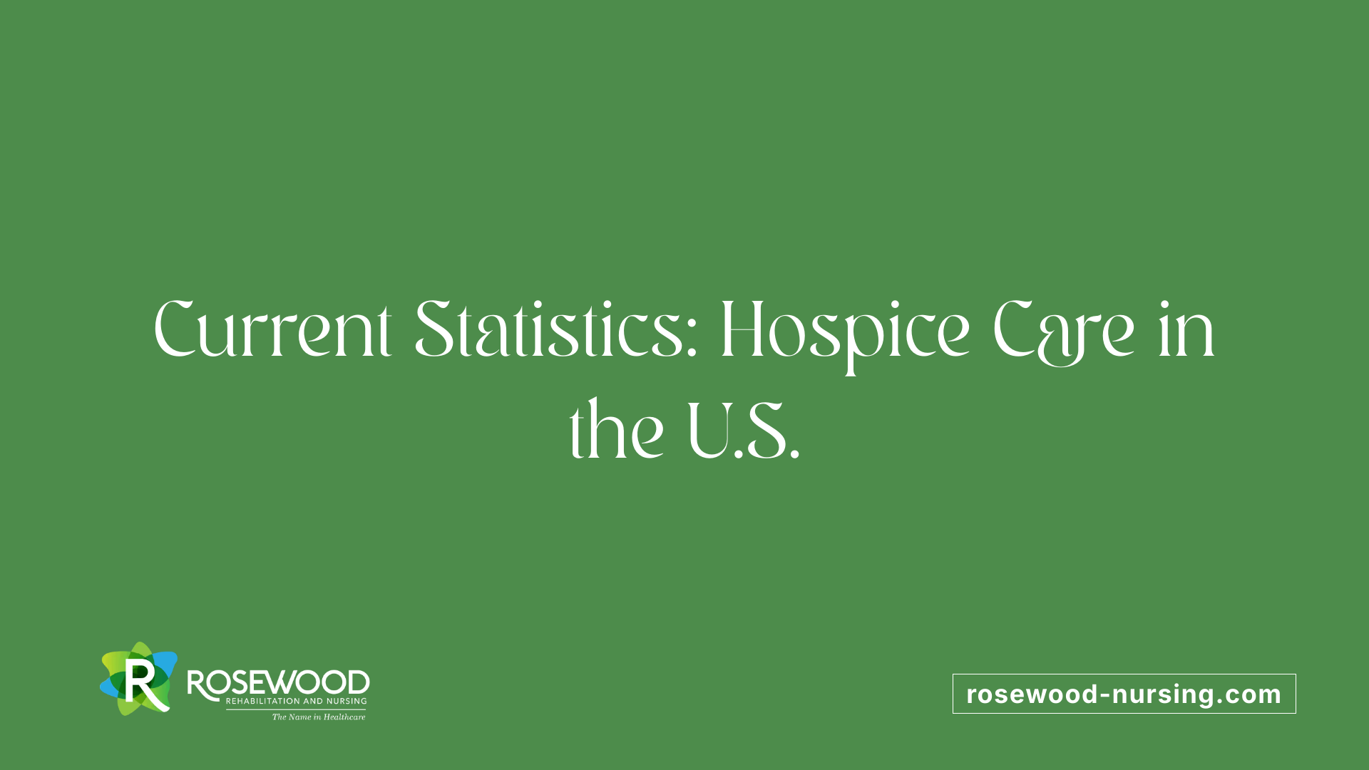 Current Statistics: Hospice Care in the U.S.