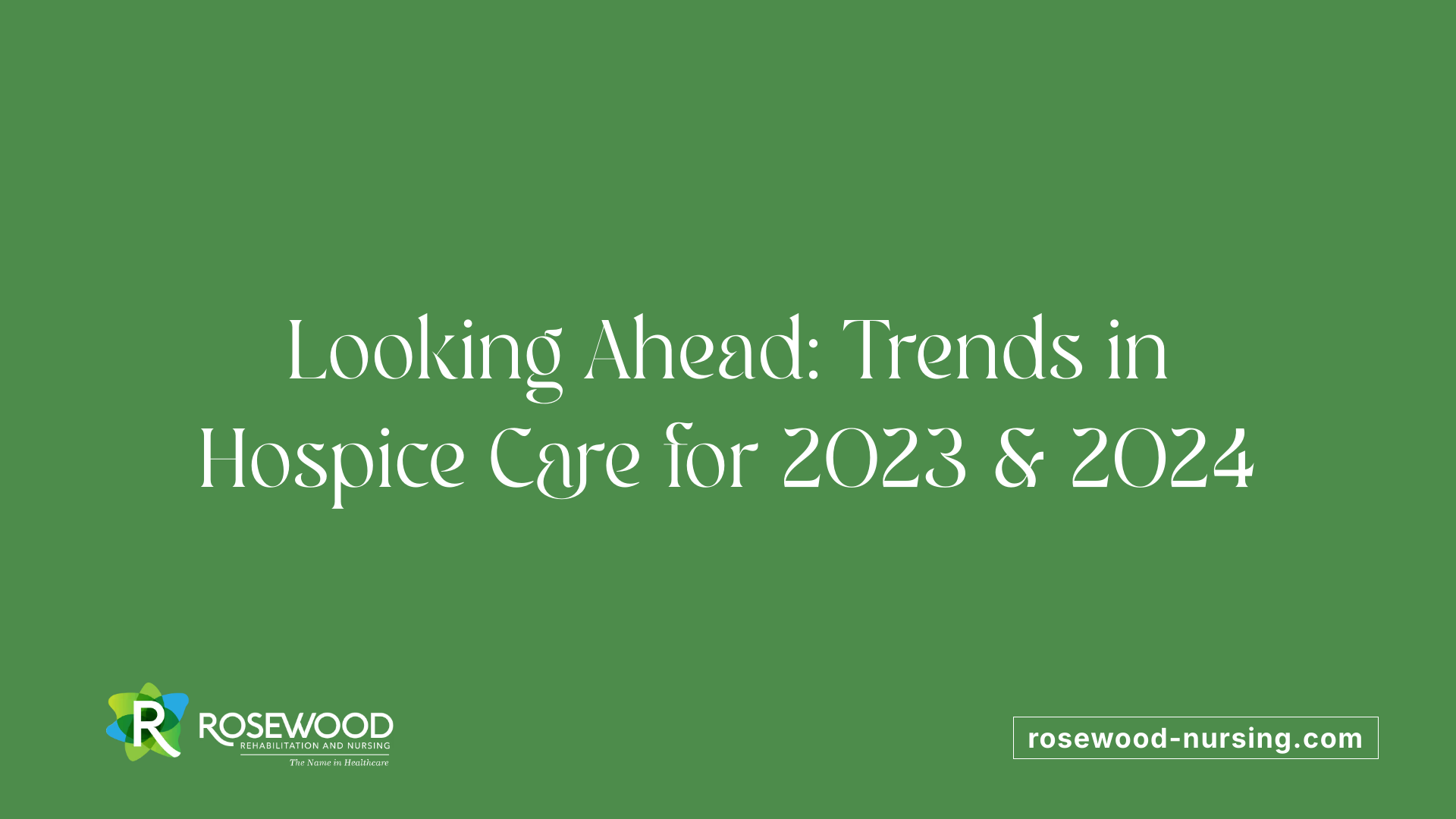 Looking Ahead: Trends in Hospice Care for 2023 &amp; 2024
