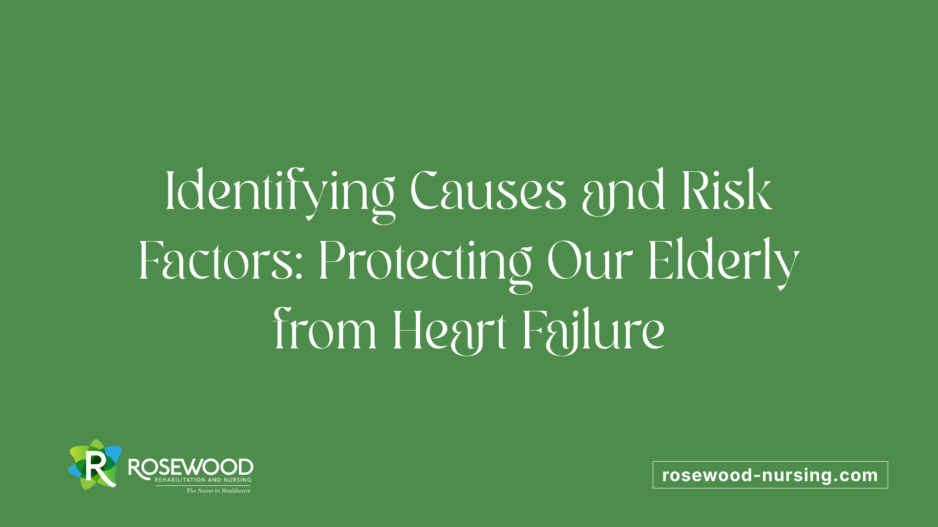 Identifying Causes and Risk Factors: Protecting Our Elderly from Heart Failure