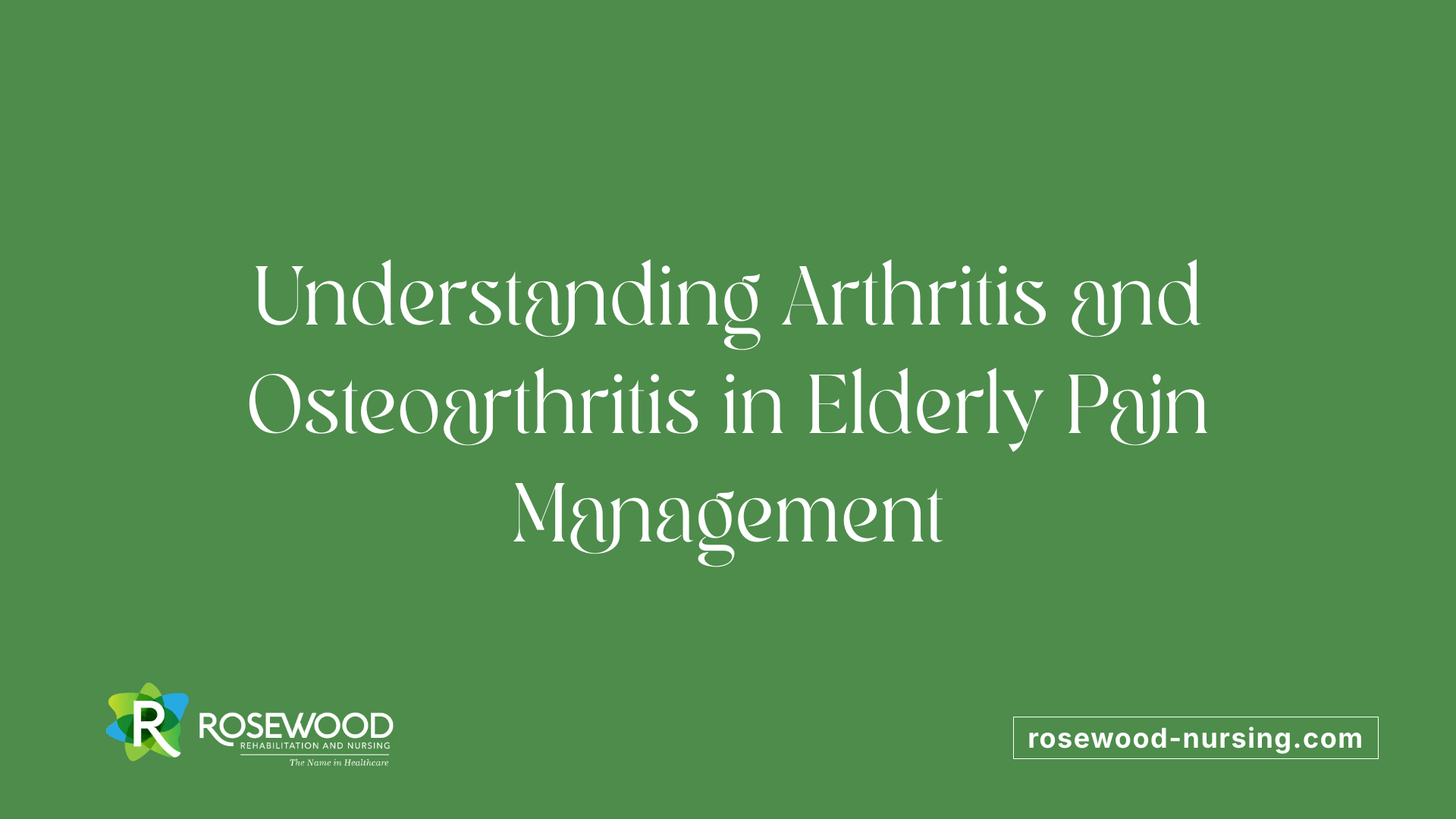 Understanding Arthritis and Osteoarthritis in Elderly Pain Management