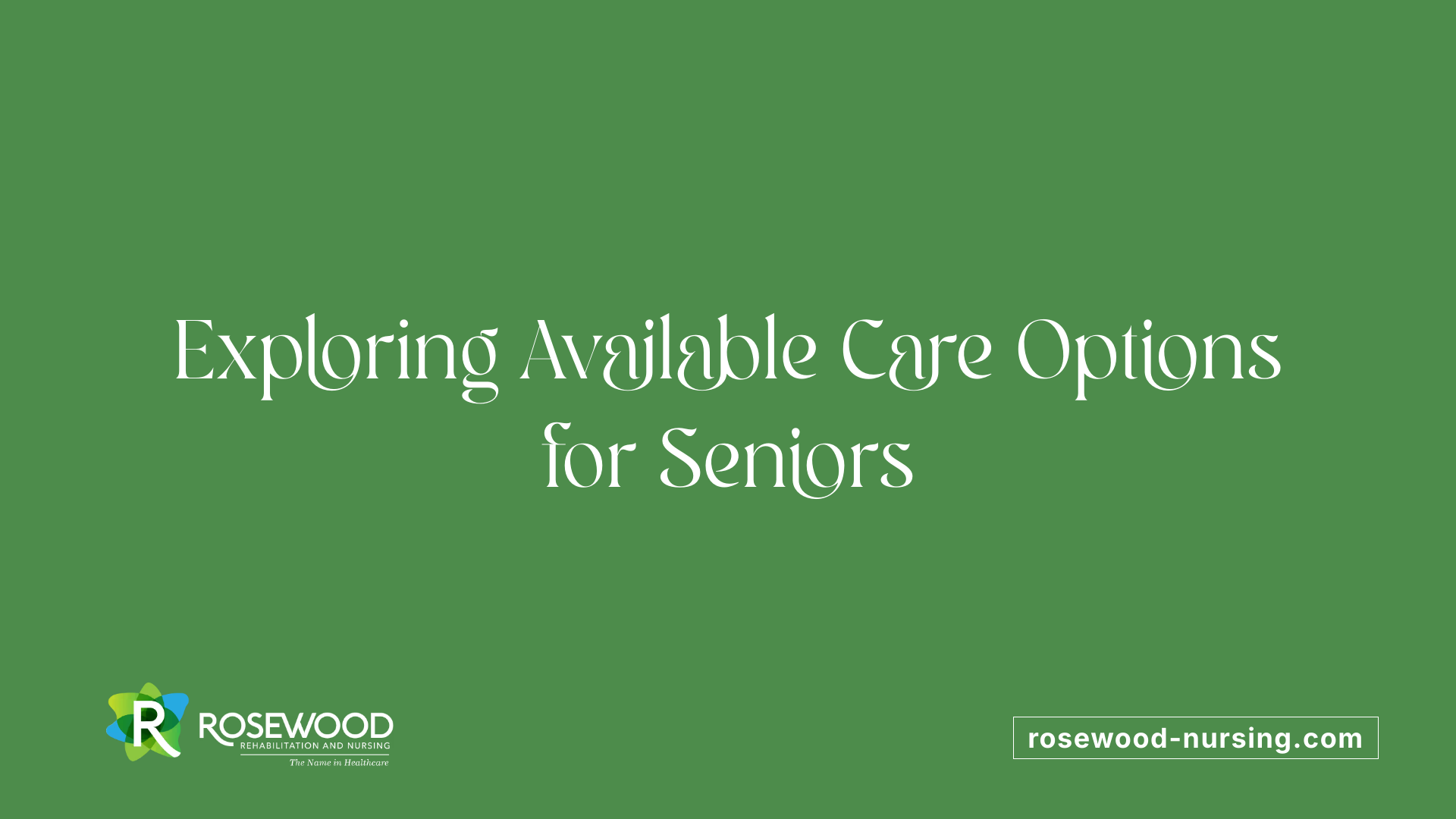 Exploring Available Care Options for Seniors