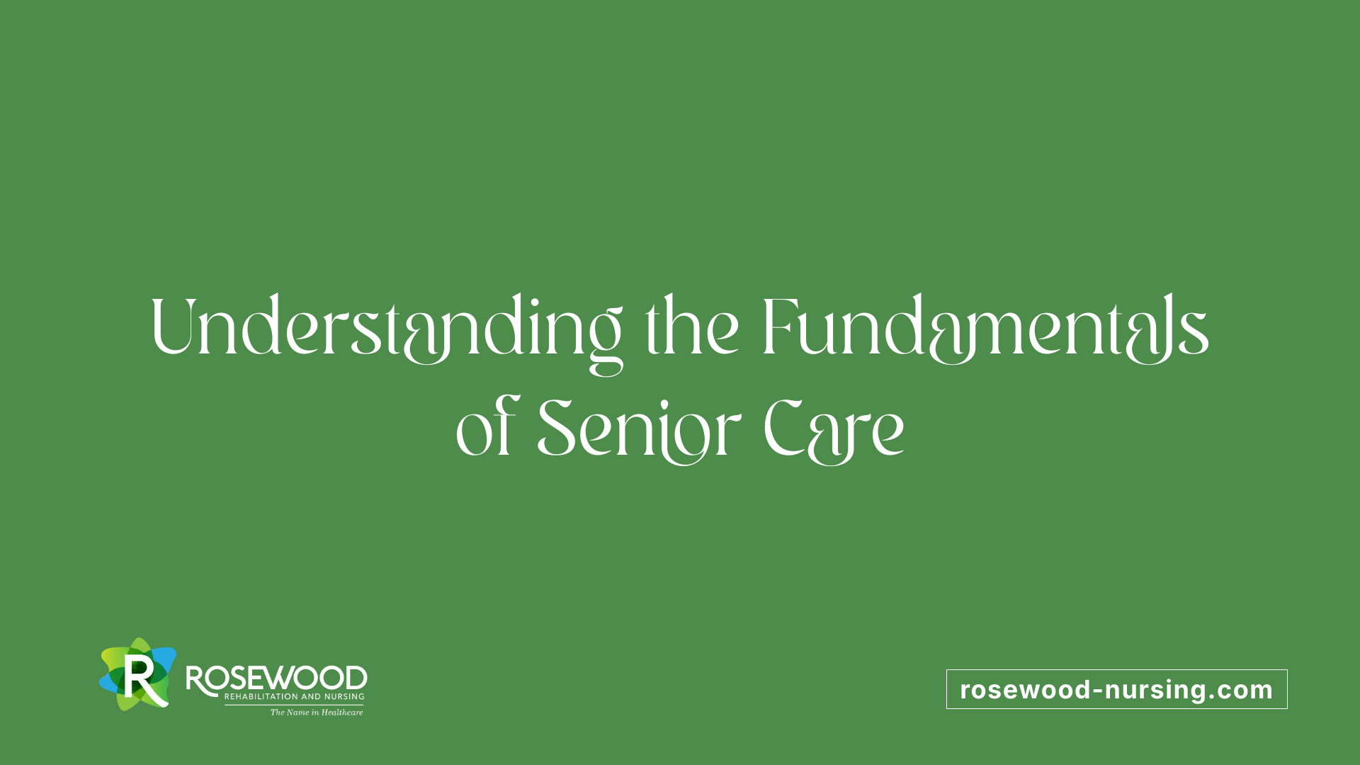 Understanding the Fundamentals of Senior Care