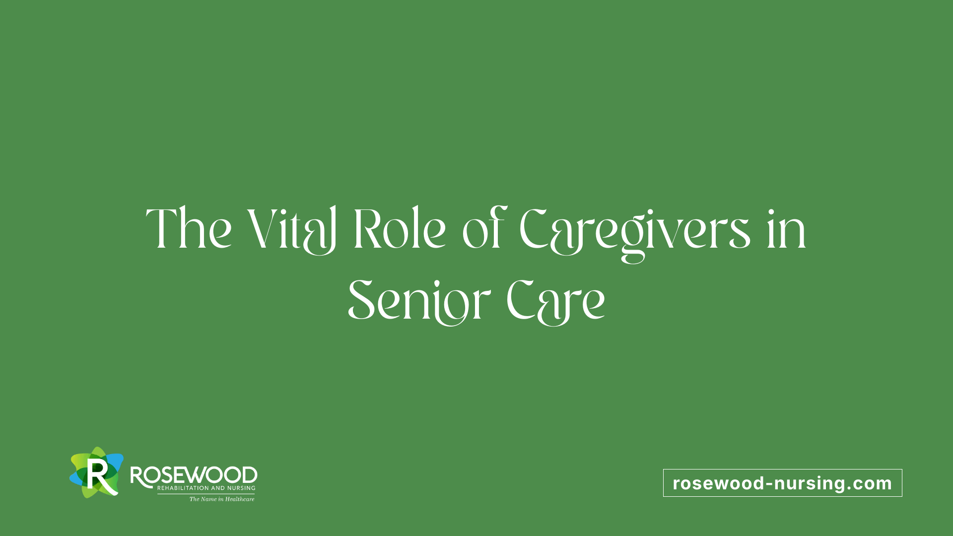 The Vital Role of Caregivers in Senior Care