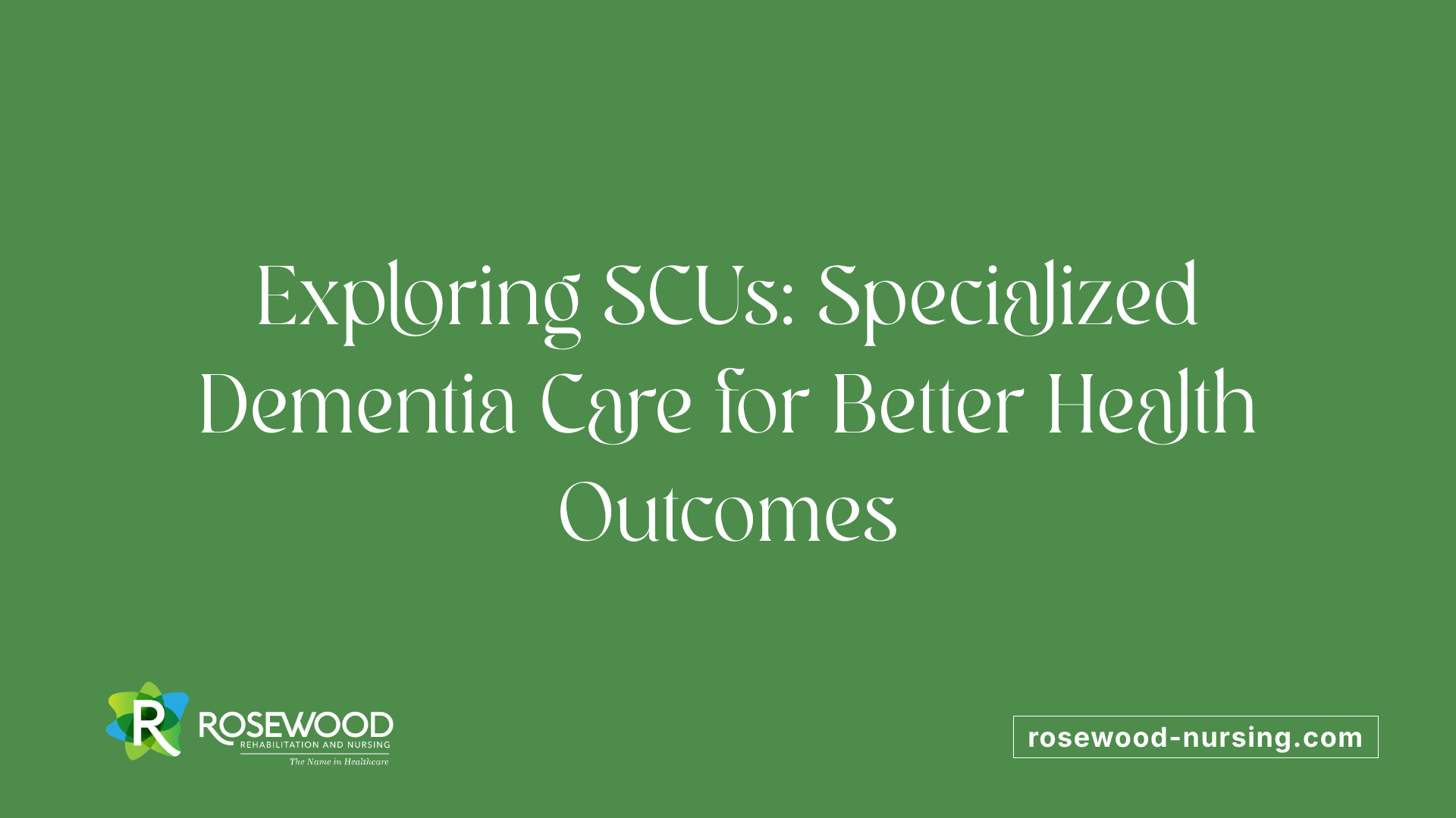 Exploring SCUs: Specialized Dementia Care for Better Health Outcomes