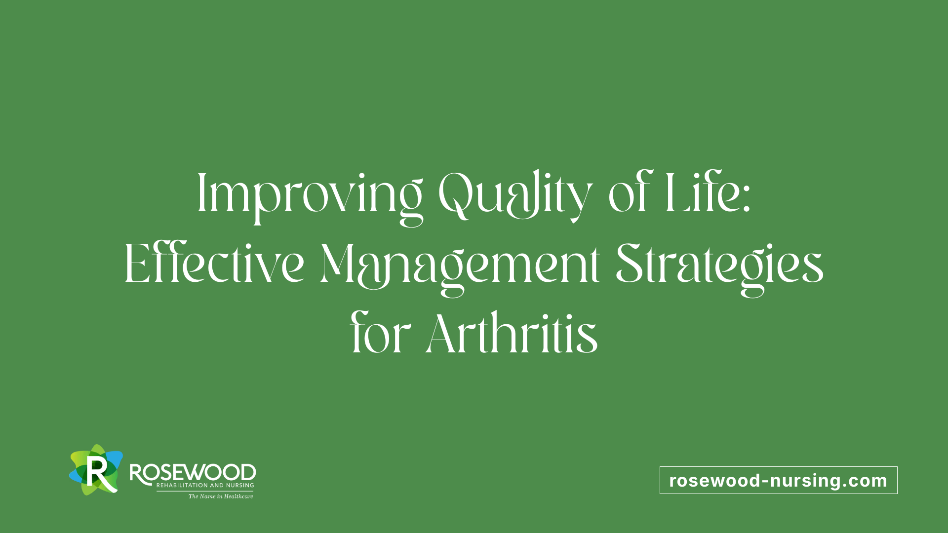 Improving Quality of Life: Effective Management Strategies for Arthritis