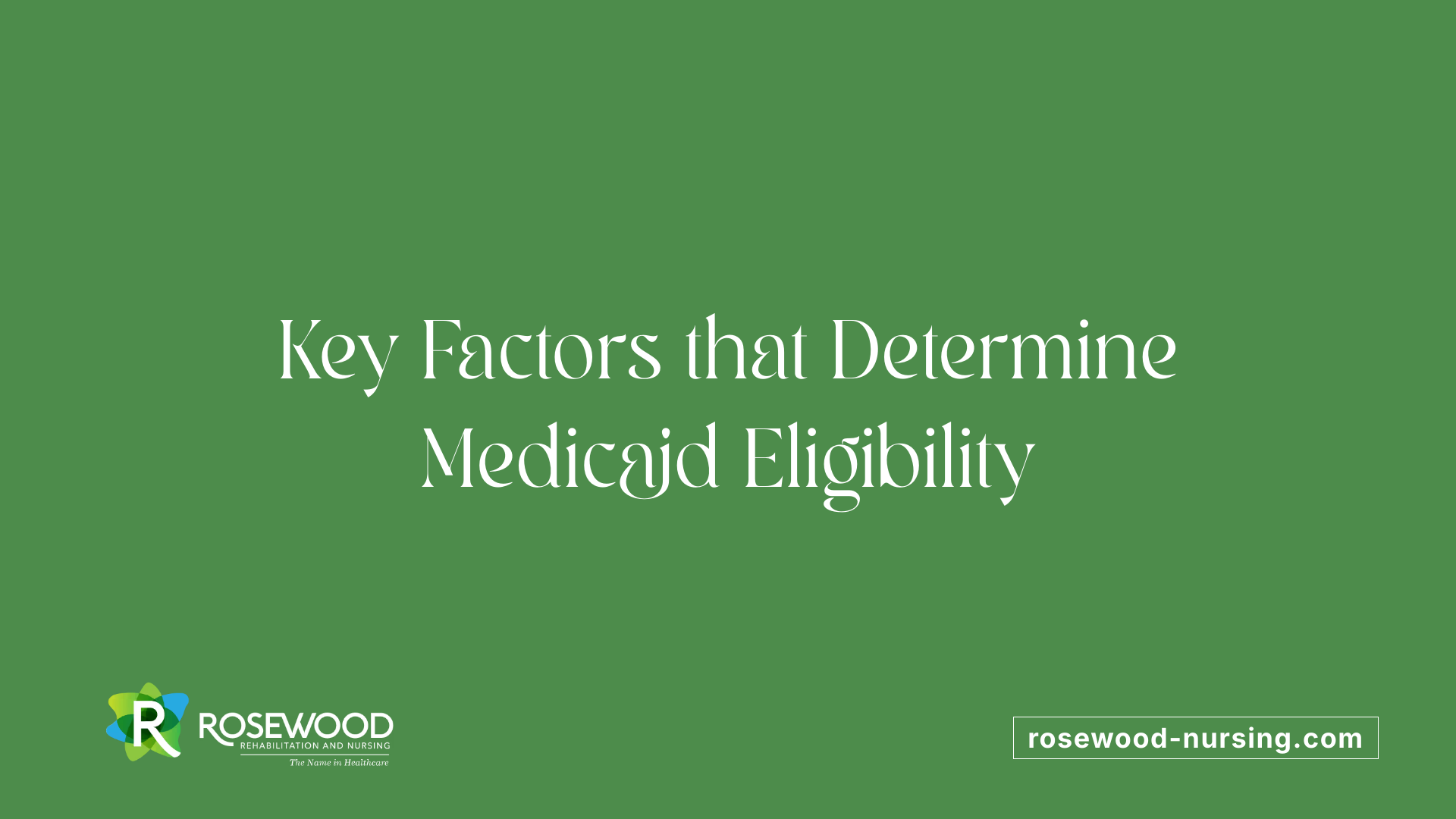 Key Factors that Determine Medicaid Eligibility