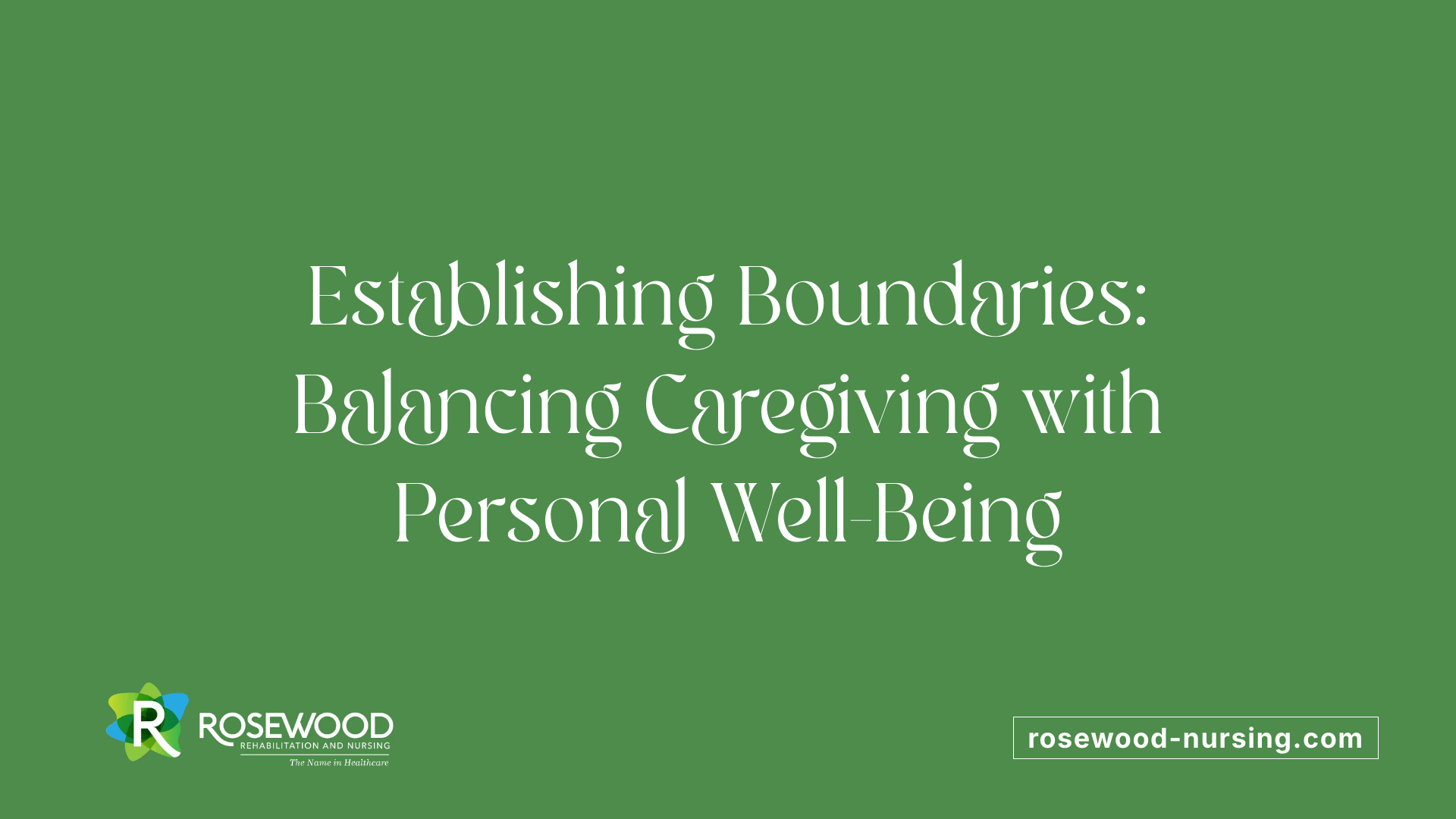 Establishing Boundaries: Balancing Caregiving with Personal Well-Being