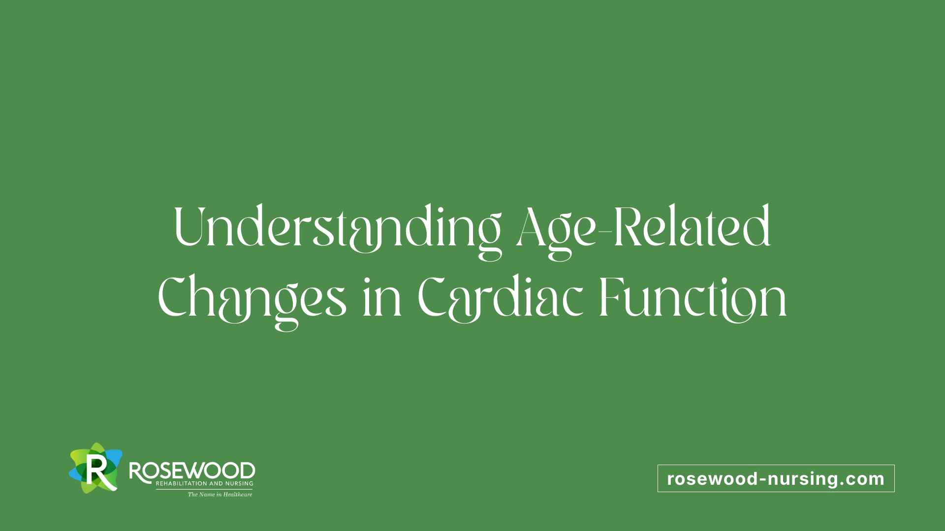 Understanding Age-Related Changes in Cardiac Function