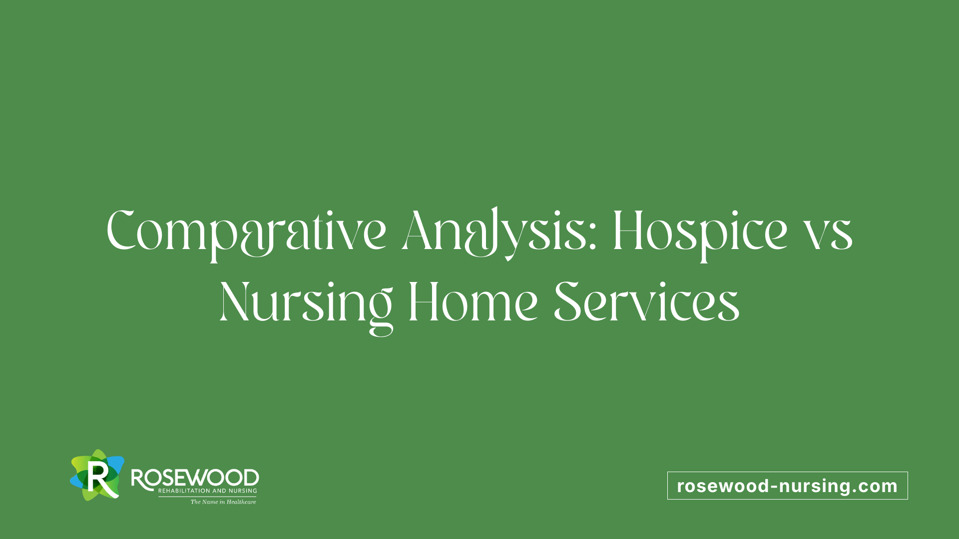 Comparative Analysis: Hospice vs Nursing Home Services