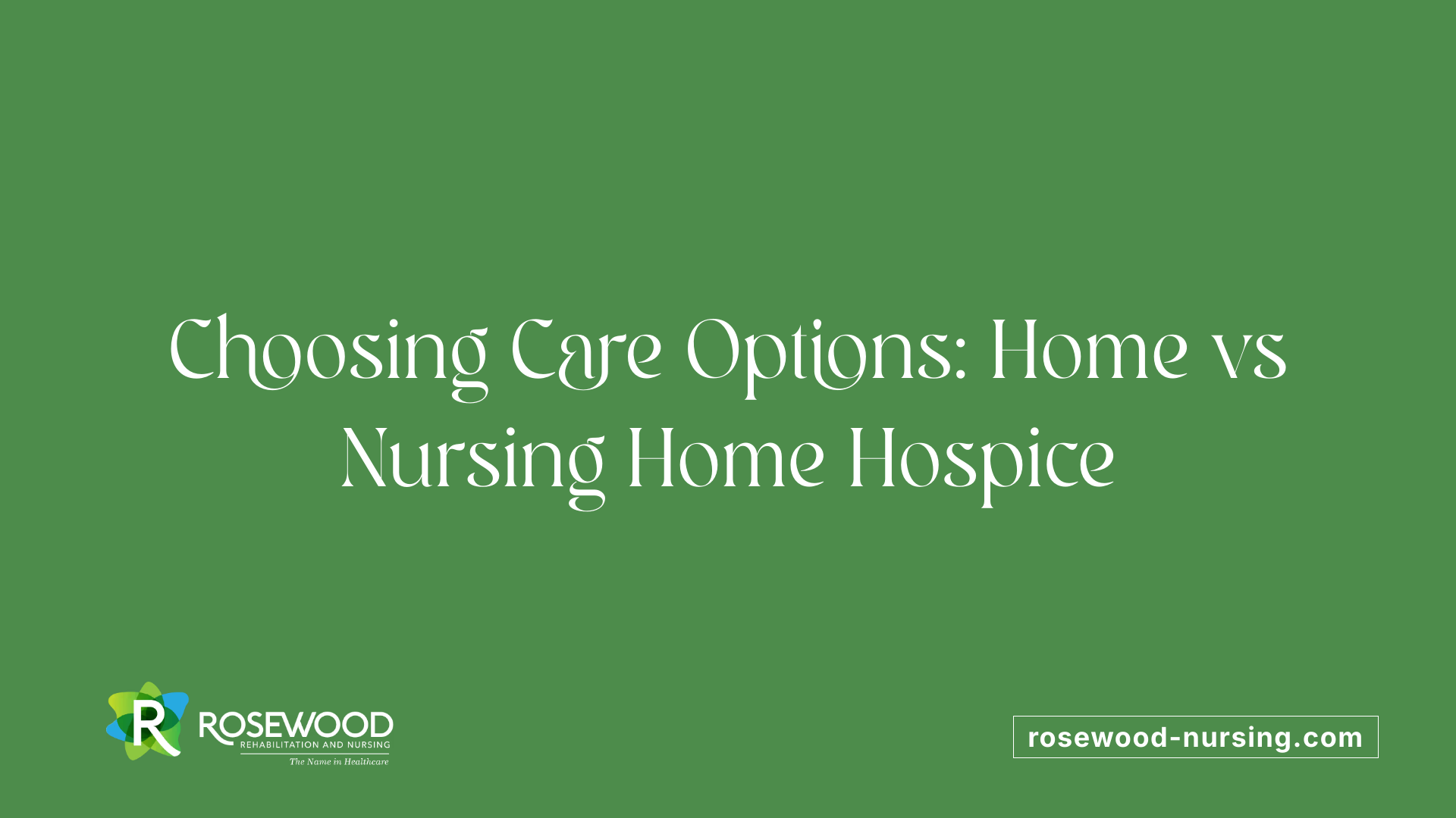 Choosing Care Options: Home vs Nursing Home Hospice