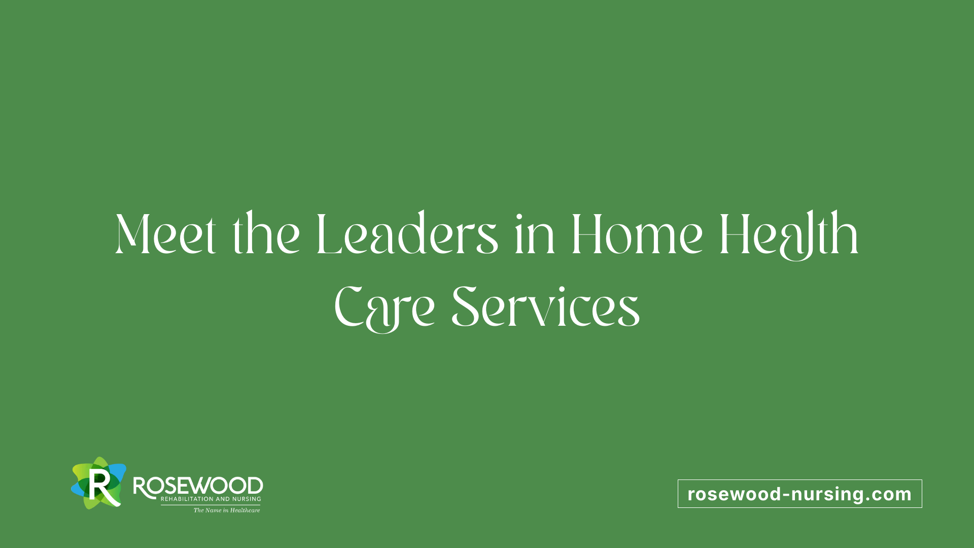 Meet the Leaders in Home Health Care Services