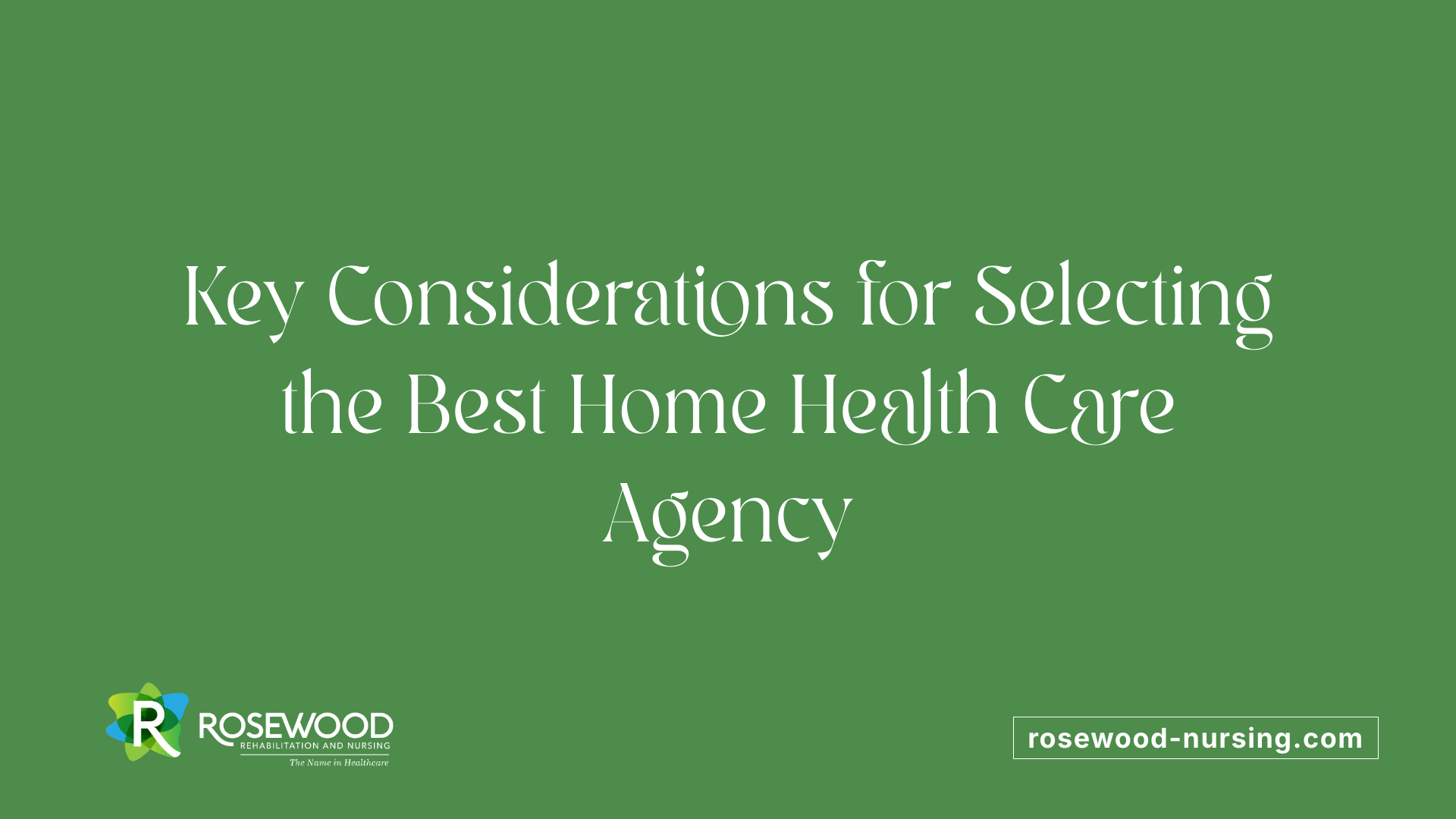 Key Considerations for Selecting the Best Home Health Care Agency