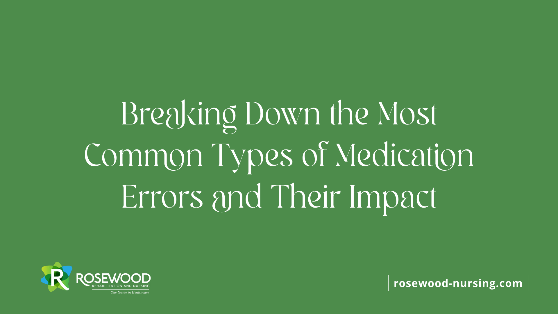 Breaking Down the Most Common Types of Medication Errors and Their Impact