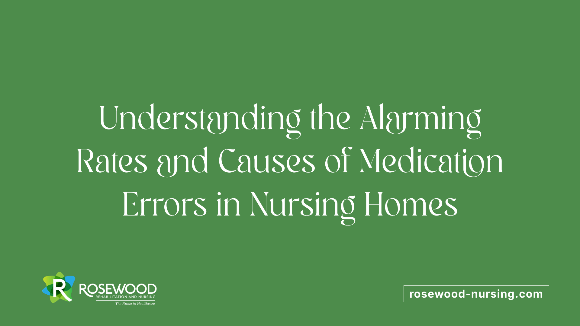 Understanding the Alarming Rates and Causes of Medication Errors in Nursing Homes