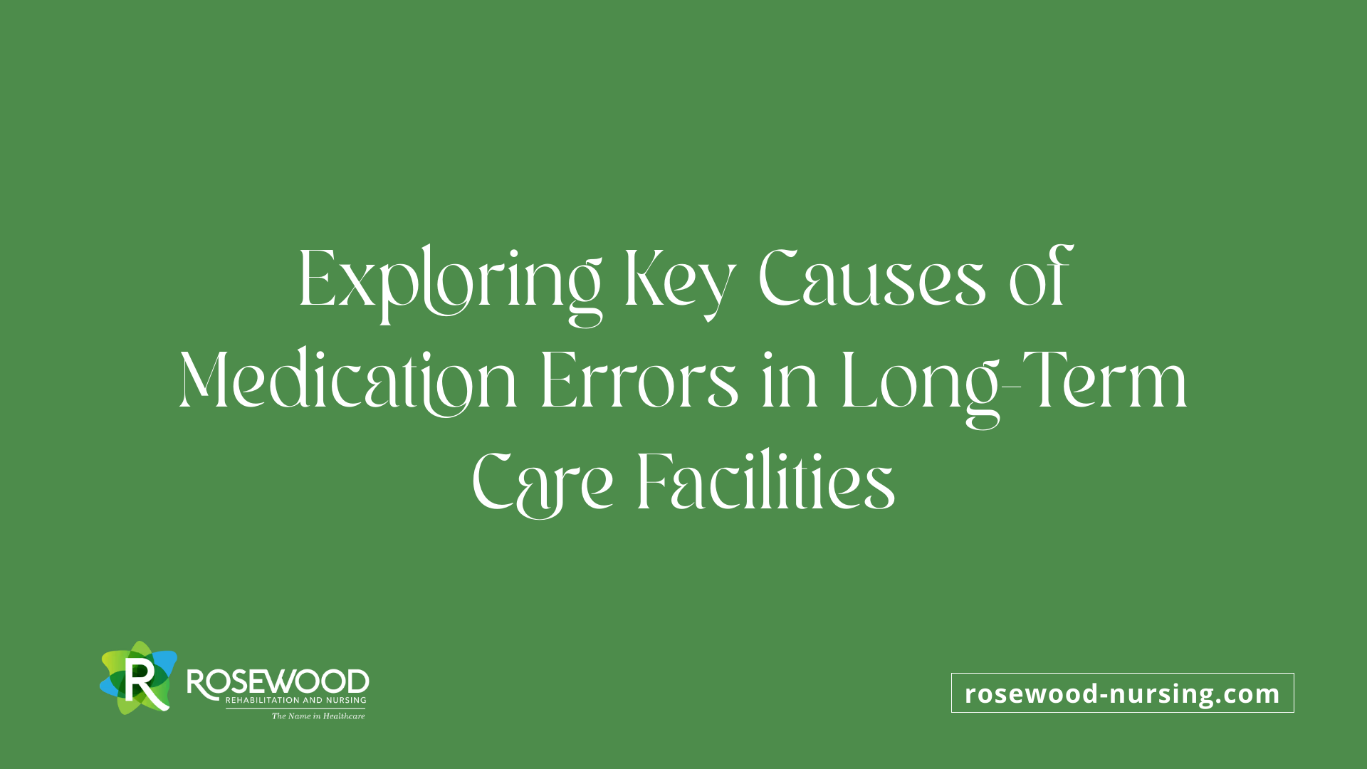 Exploring Key Causes of Medication Errors in Long-Term Care Facilities