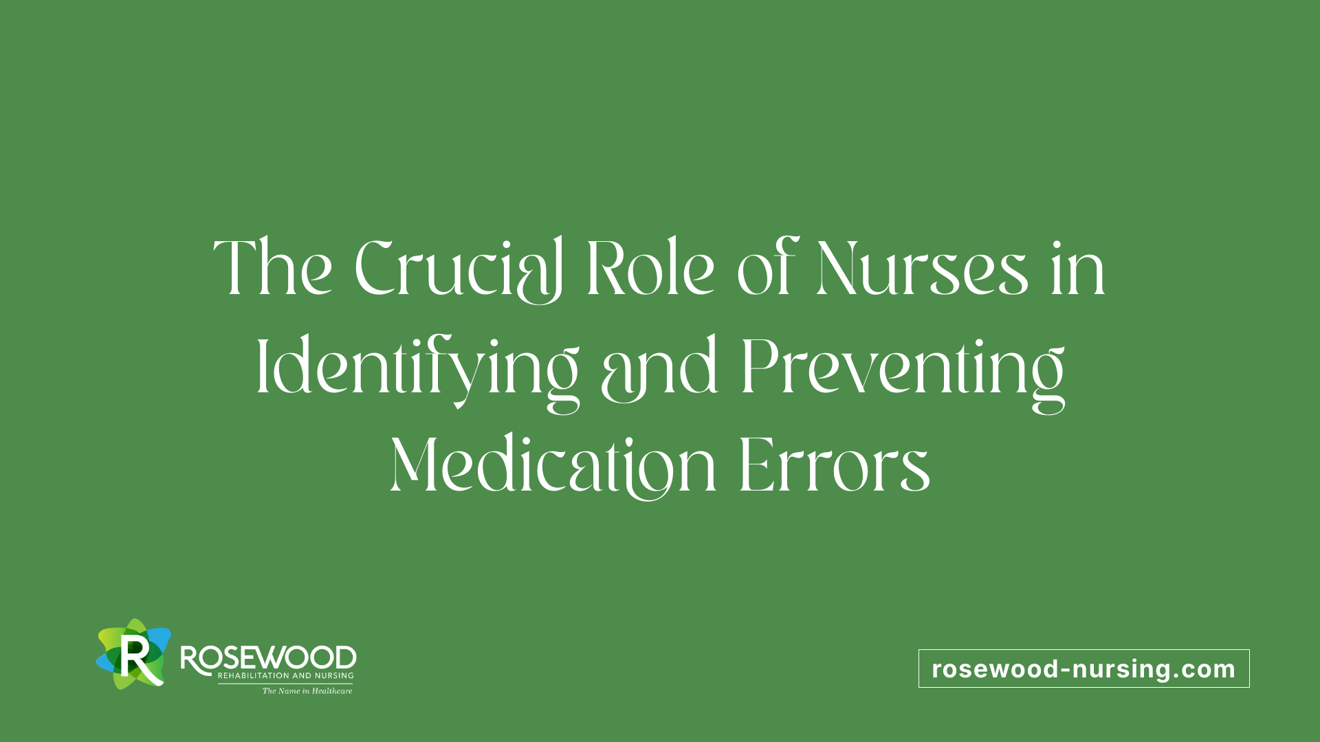 The Crucial Role of Nurses in Identifying and Preventing Medication Errors