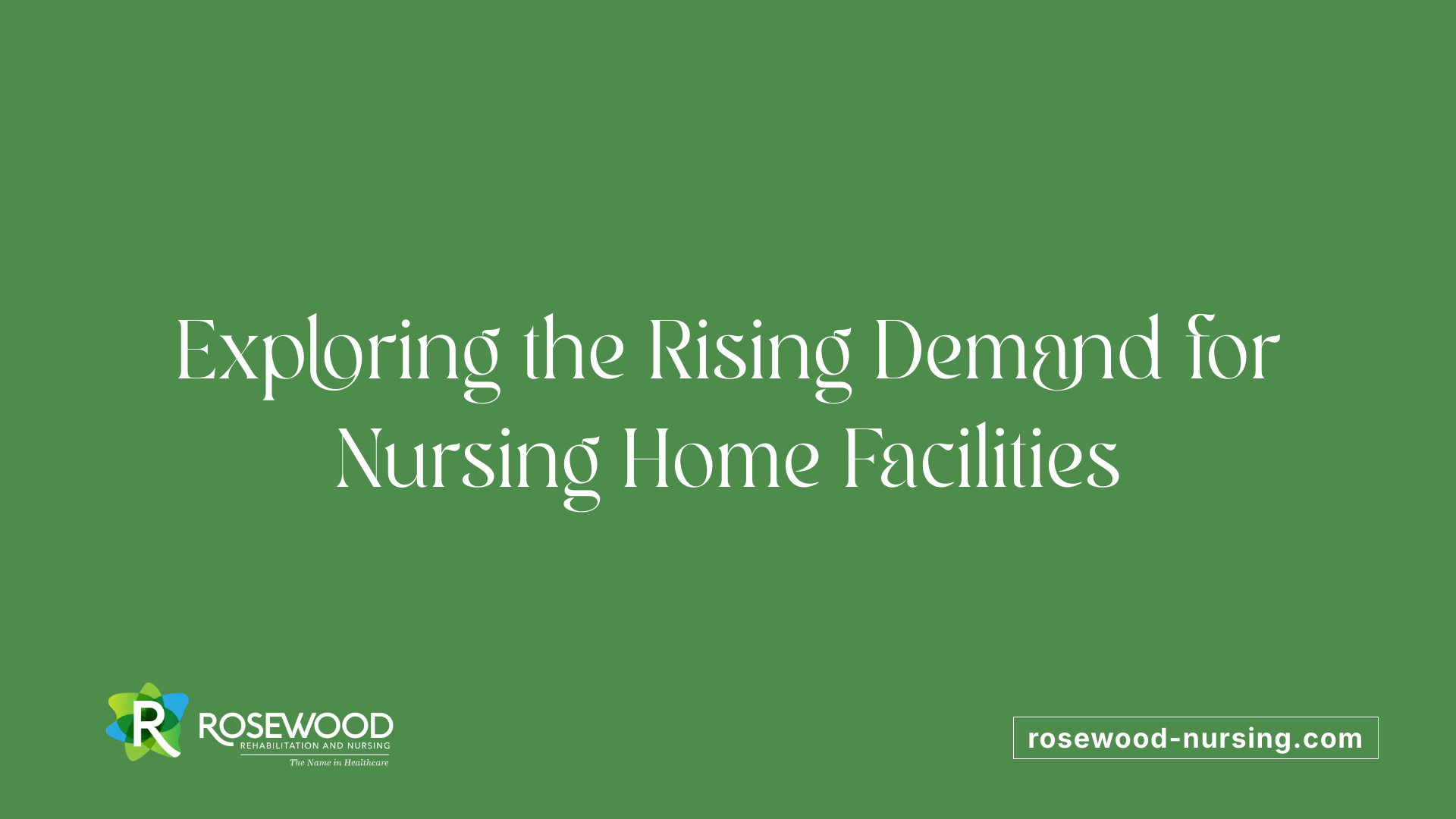 Exploring the Rising Demand for Nursing Home Facilities