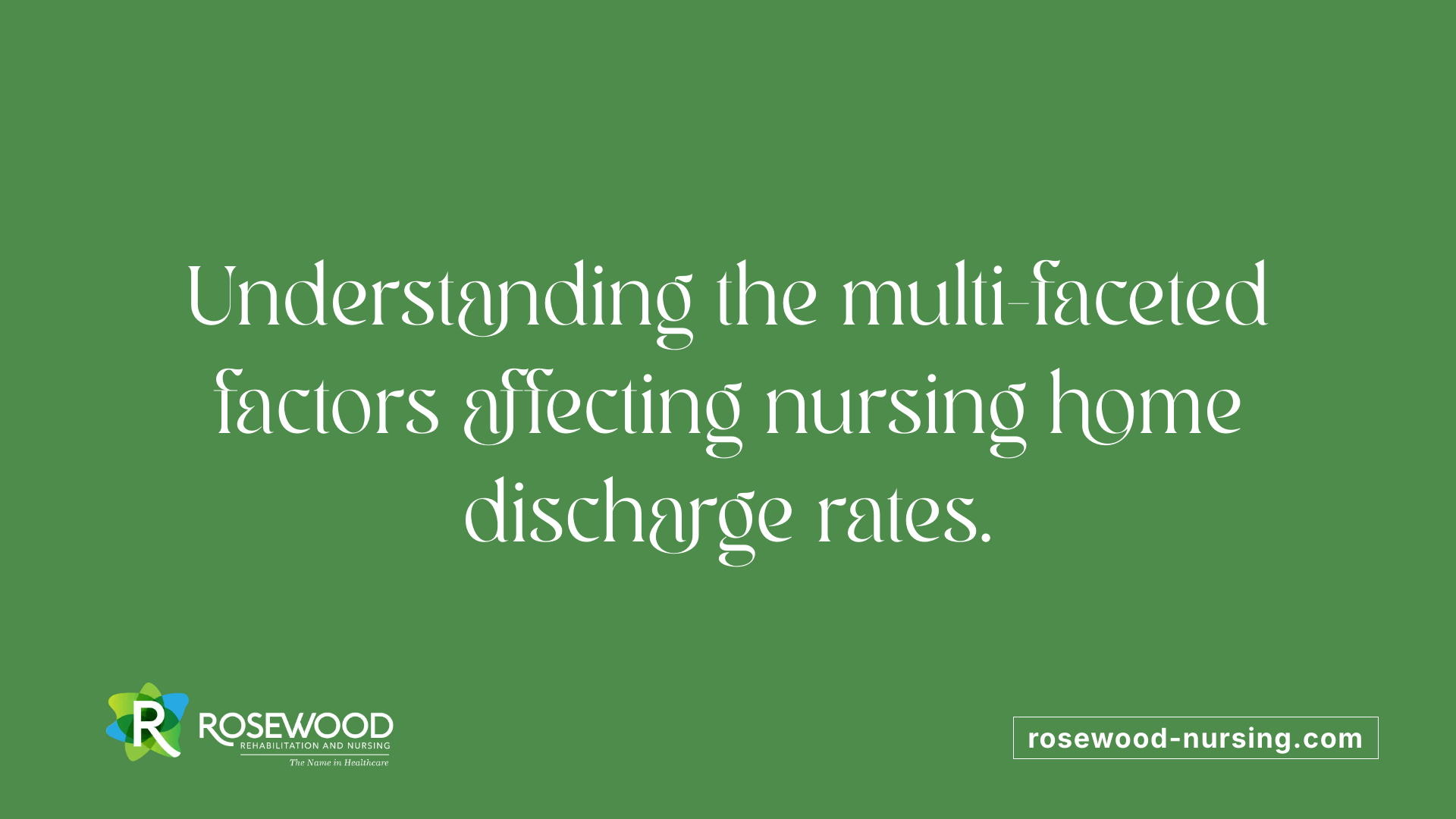 Understanding the multi-faceted factors affecting nursing home discharge rates.