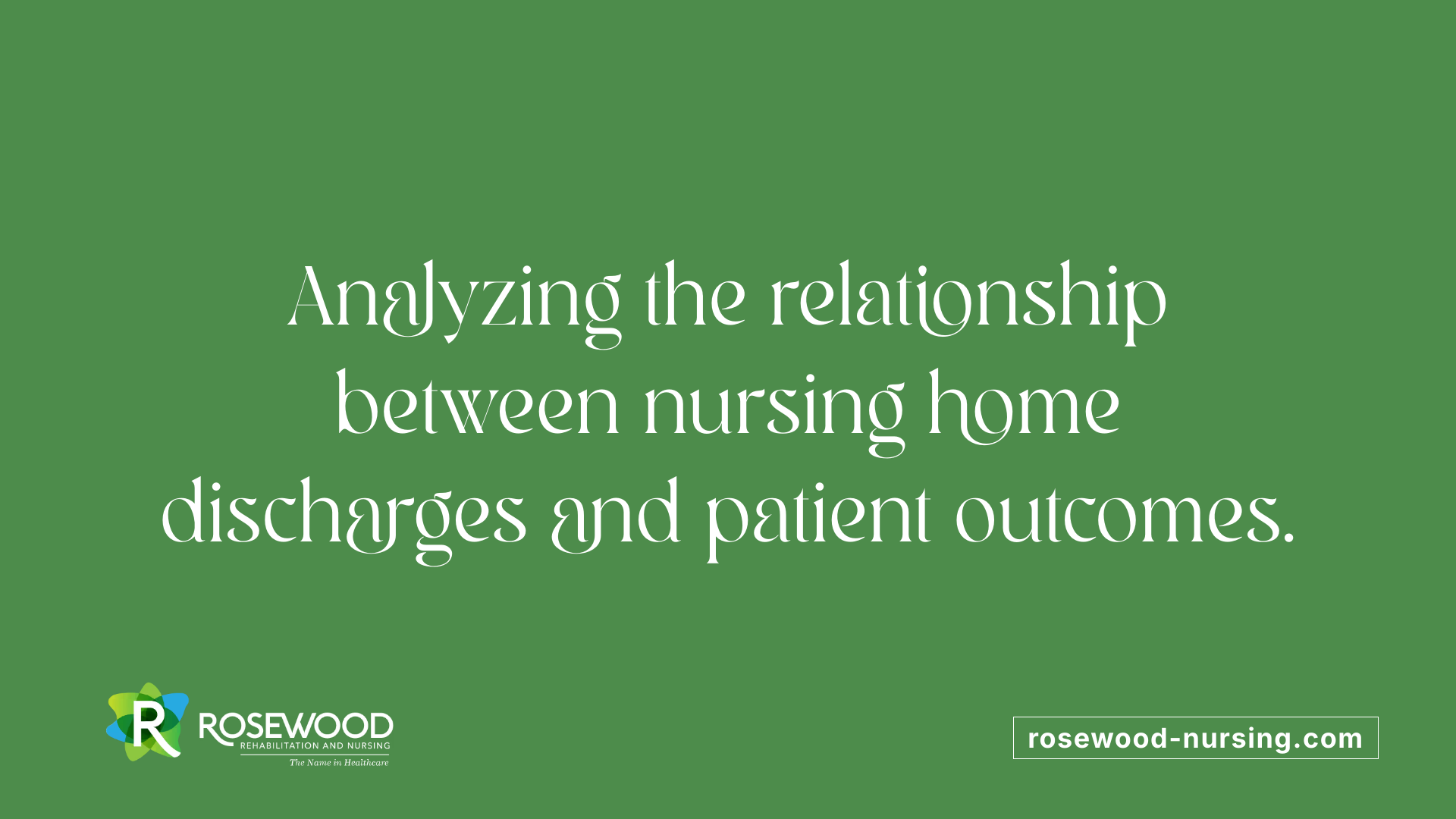 Analyzing the relationship between nursing home discharges and patient outcomes.