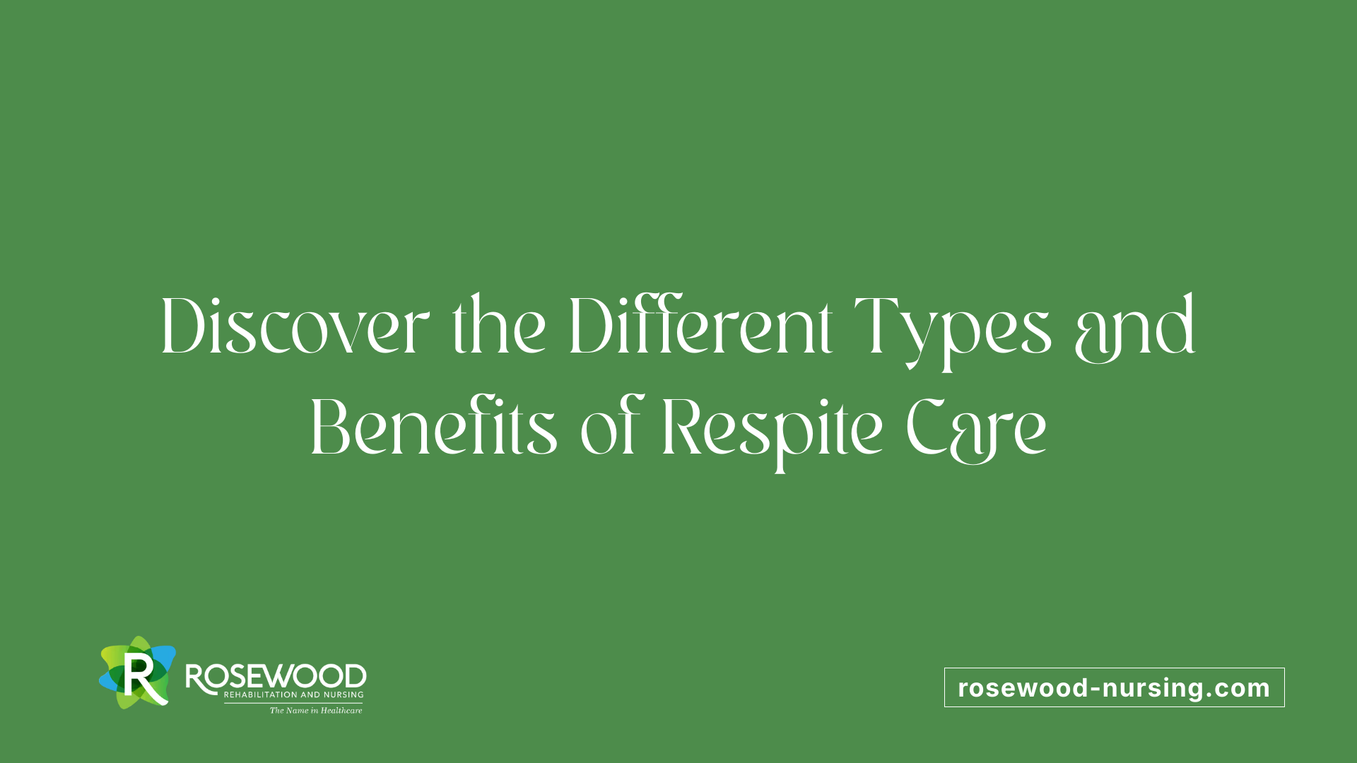 Discover the Different Types and Benefits of Respite Care