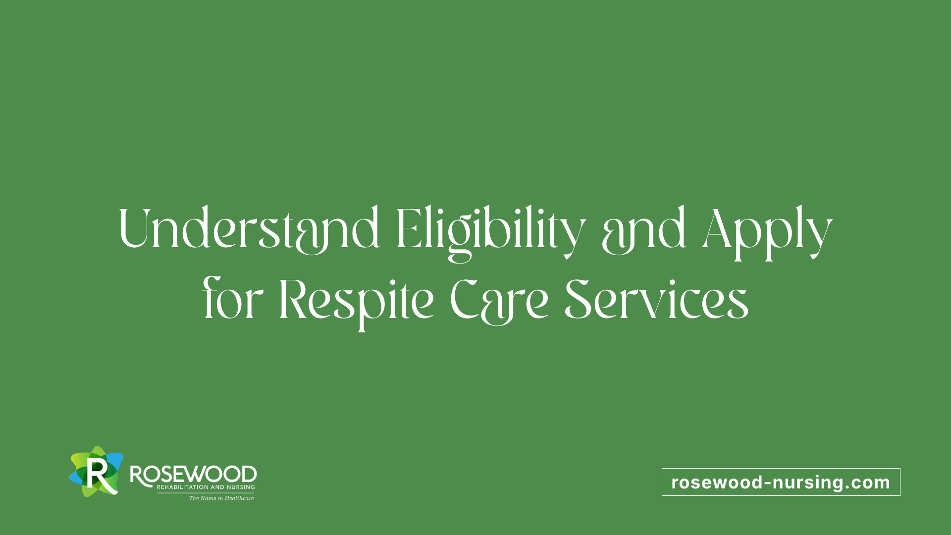 Understand Eligibility and Apply for Respite Care Services