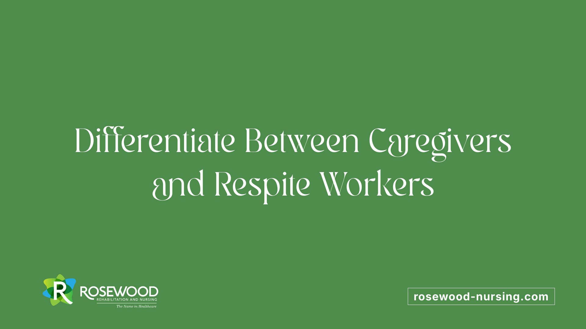 Differentiate Between Caregivers and Respite Workers