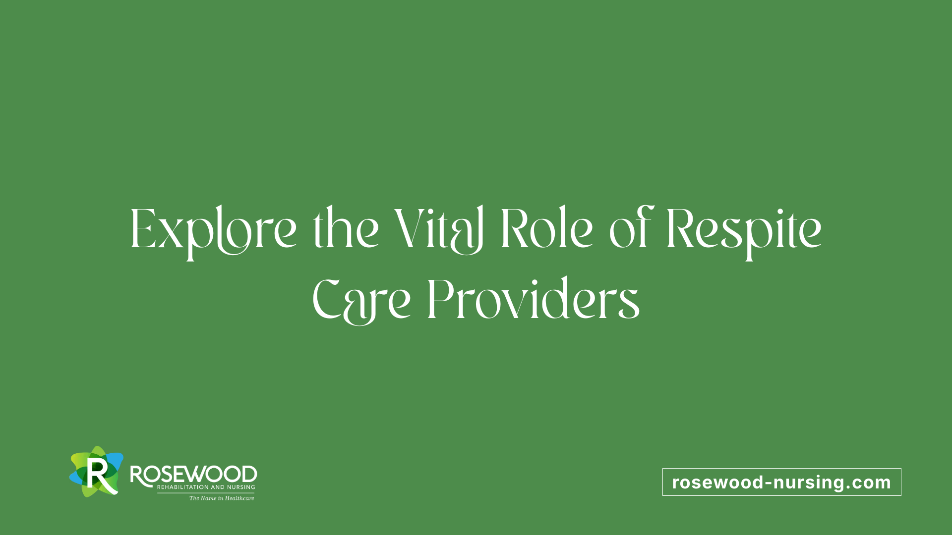 Explore the Vital Role of Respite Care Providers