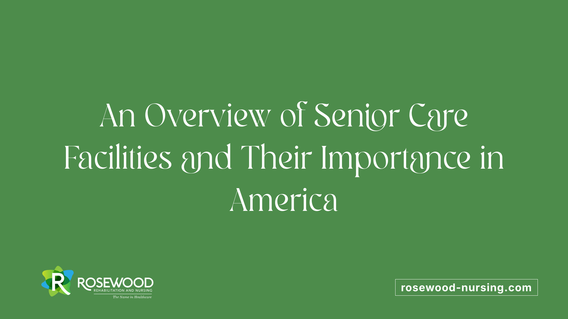 An Overview of Senior Care Facilities and Their Importance in America