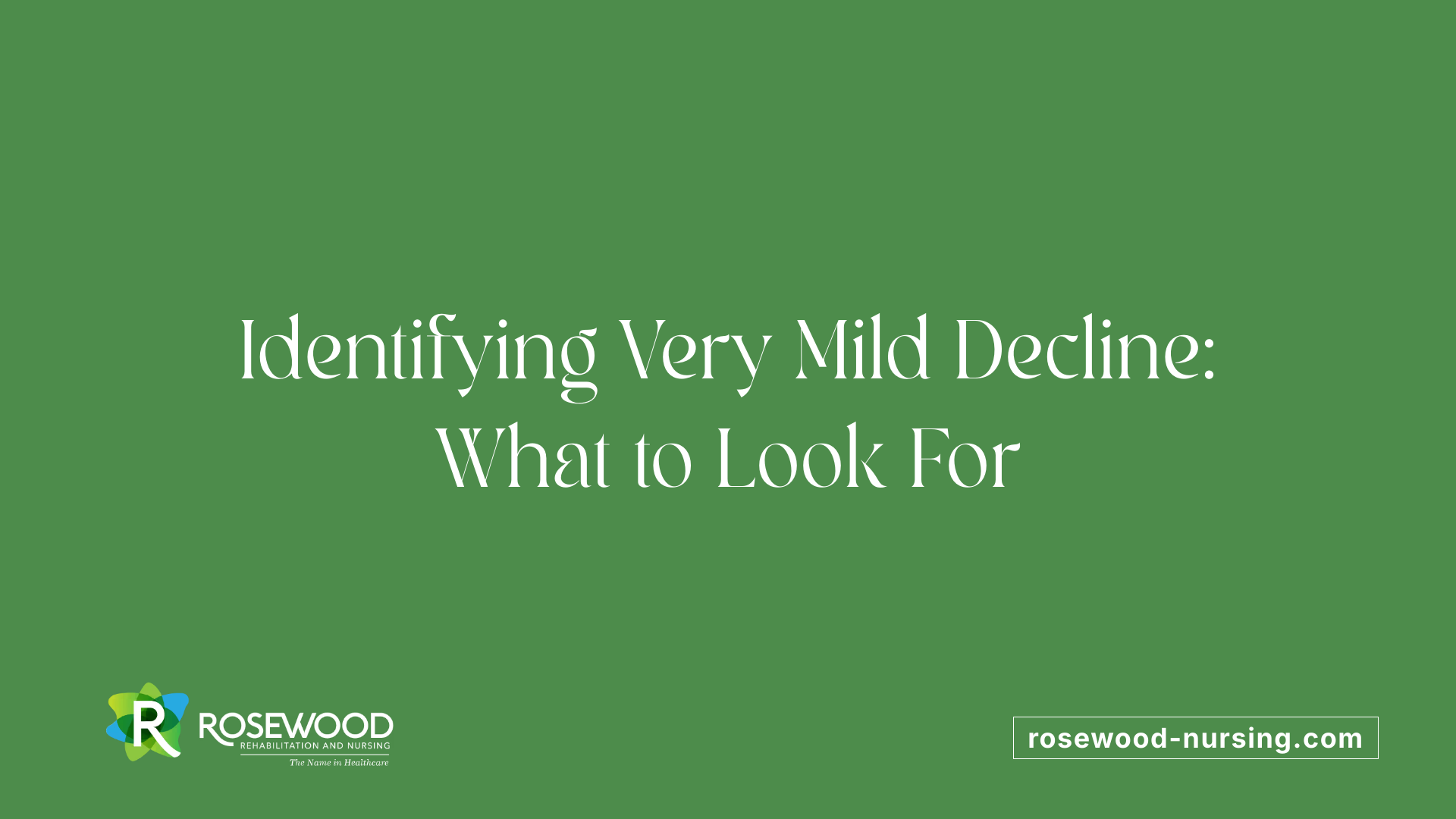 Identifying Very Mild Decline: What to Look For