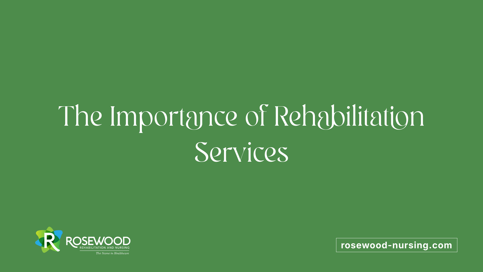 The Importance of Rehabilitation Services