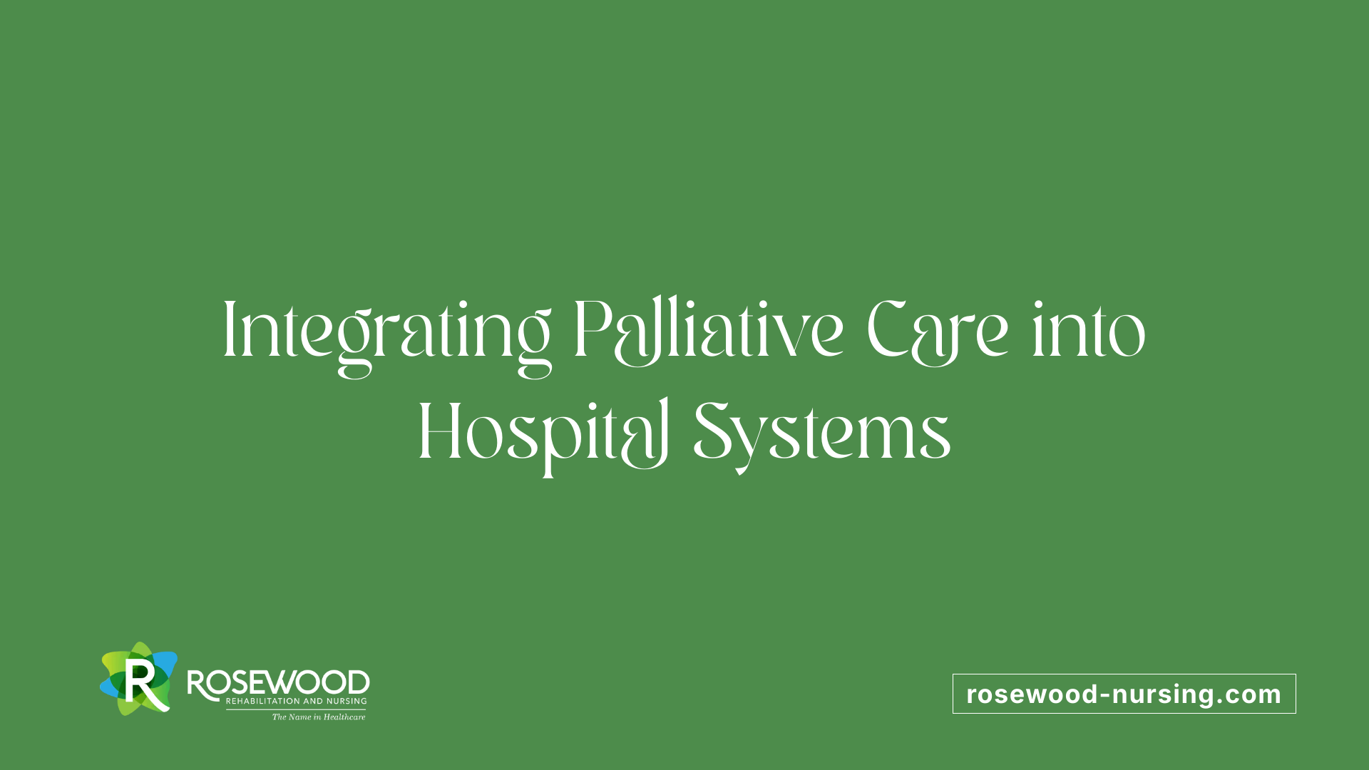 Integrating Palliative Care into Hospital Systems