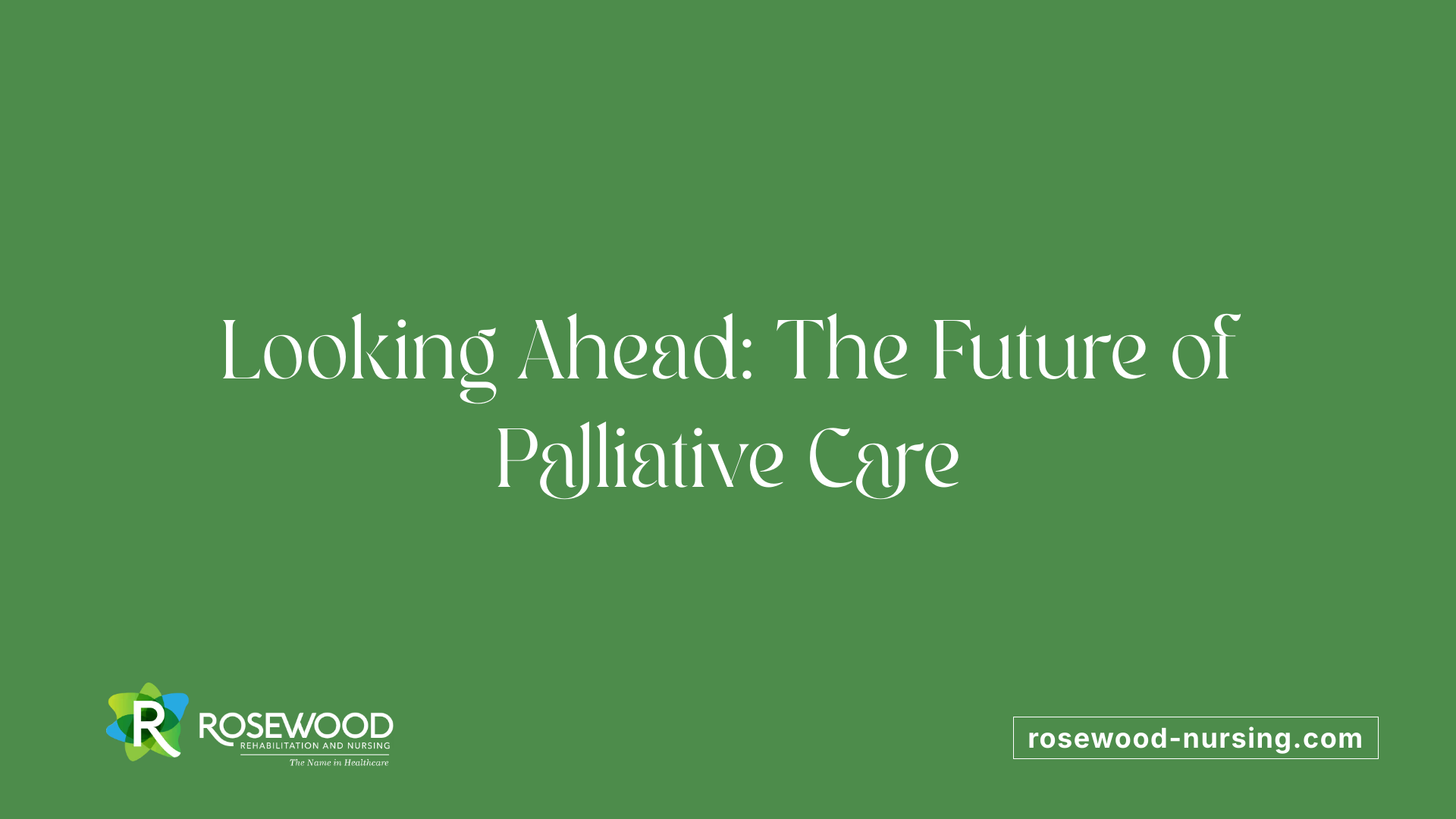 Looking Ahead: The Future of Palliative Care