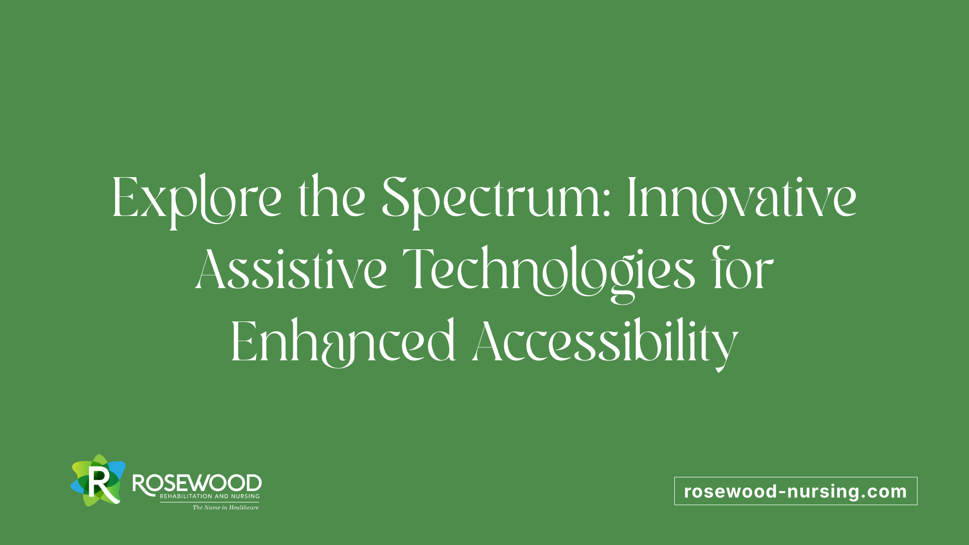 Explore the Spectrum: Innovative Assistive Technologies for Enhanced Accessibility